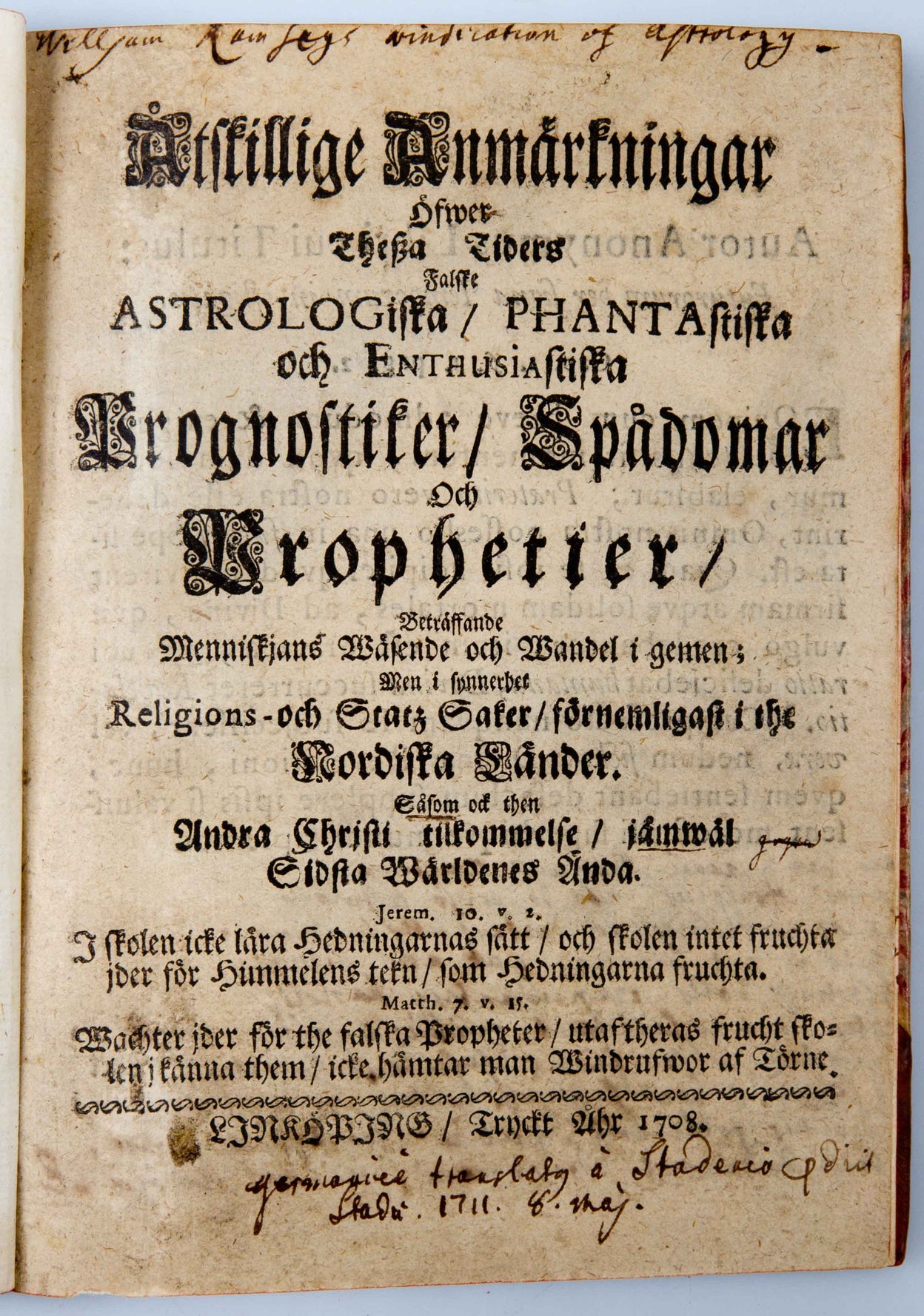 Åkskillige Anmaerkningar oefwer tessa tiders astrologiska phantantiska och enthusiasticka prognostiker spådomar och Prophetier,: beträffande menniskjans wäsende och wandel i gemen; men i synnerhet religions- och statz saker, förnemligast i the nordiska lä