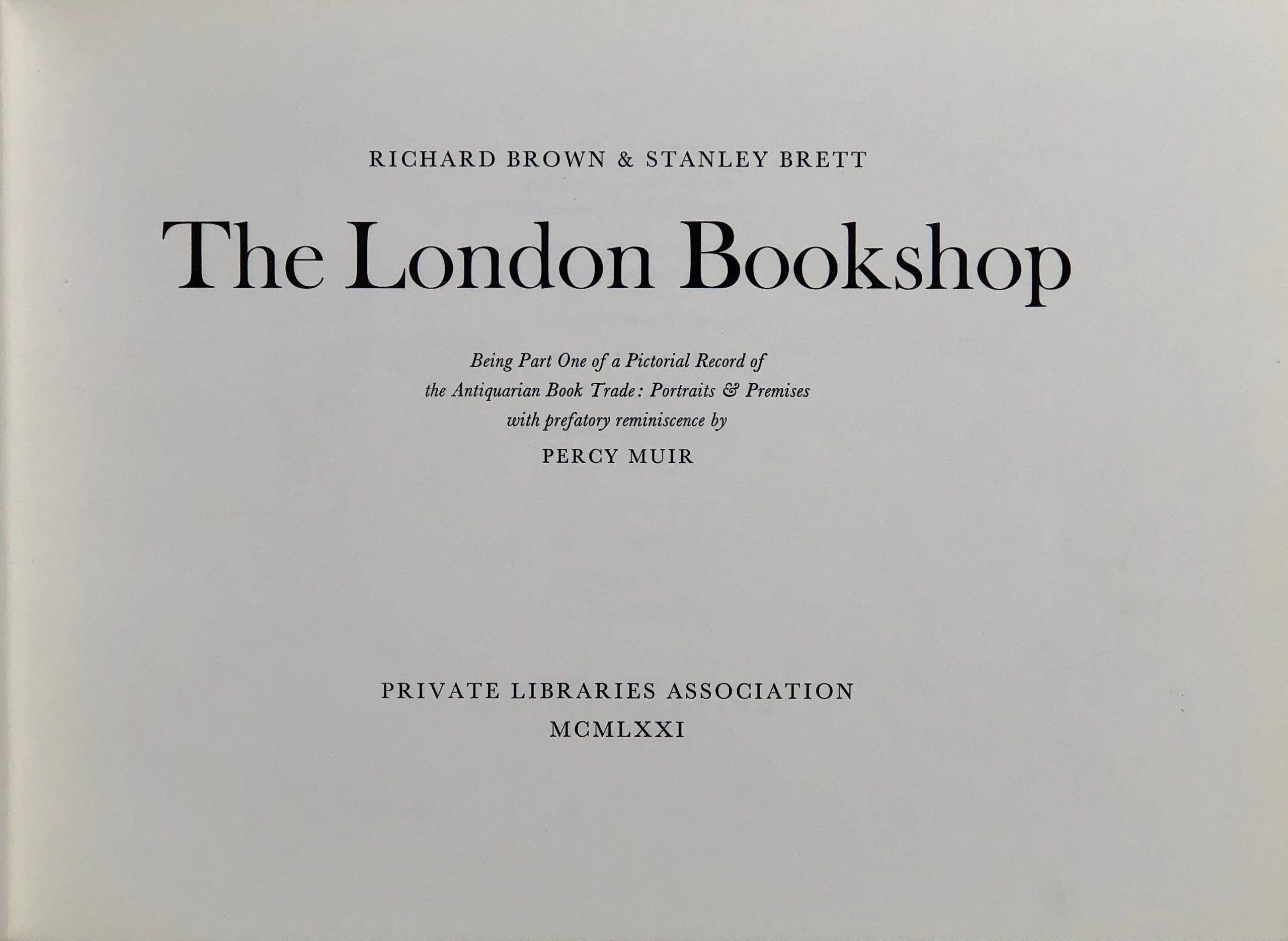 The London Bookshop. Being Part One [and Part Two] of a Pictorial Record of the Antiquarian Book Trade: Portraits & Premises. With prefatory Reminiscence by Percy Muir.