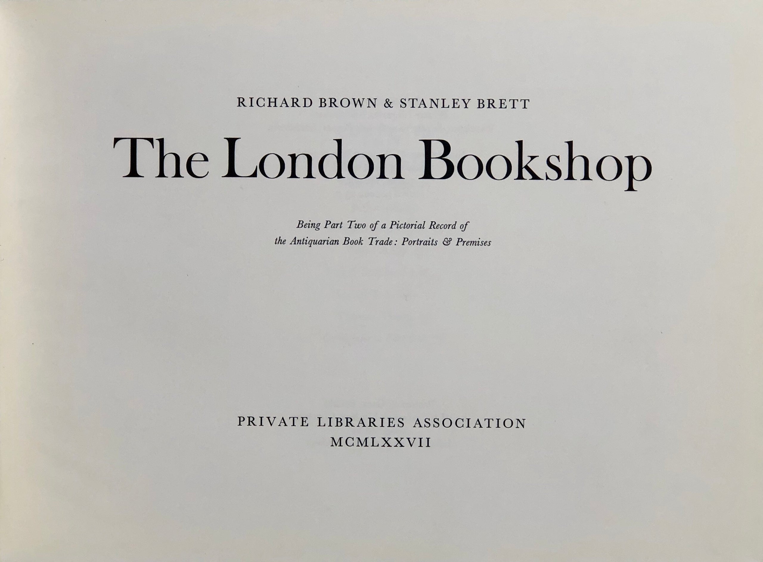 The London Bookshop. Being Part One [and Part Two] of a Pictorial Record of the Antiquarian Book Trade: Portraits & Premises. With prefatory Reminiscence by Percy Muir.