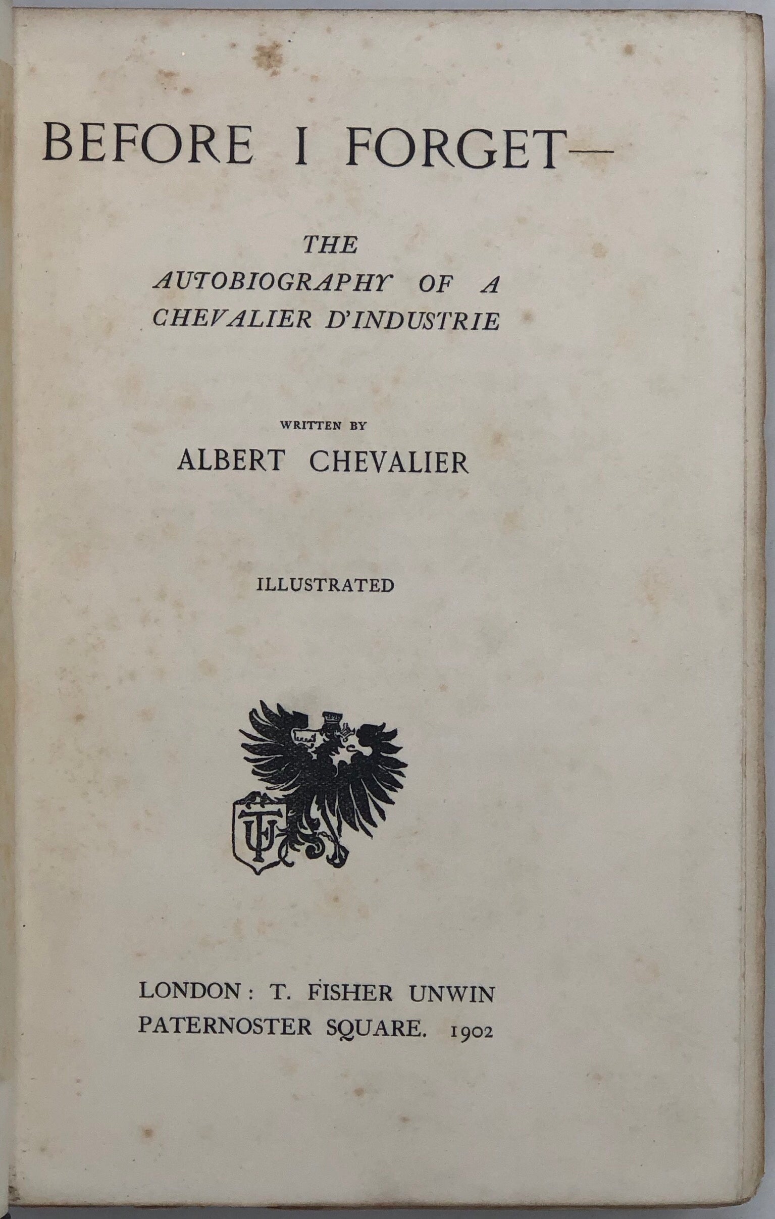 Before I Forget, being the Autobiography of A. Chevalier d'Industrie.