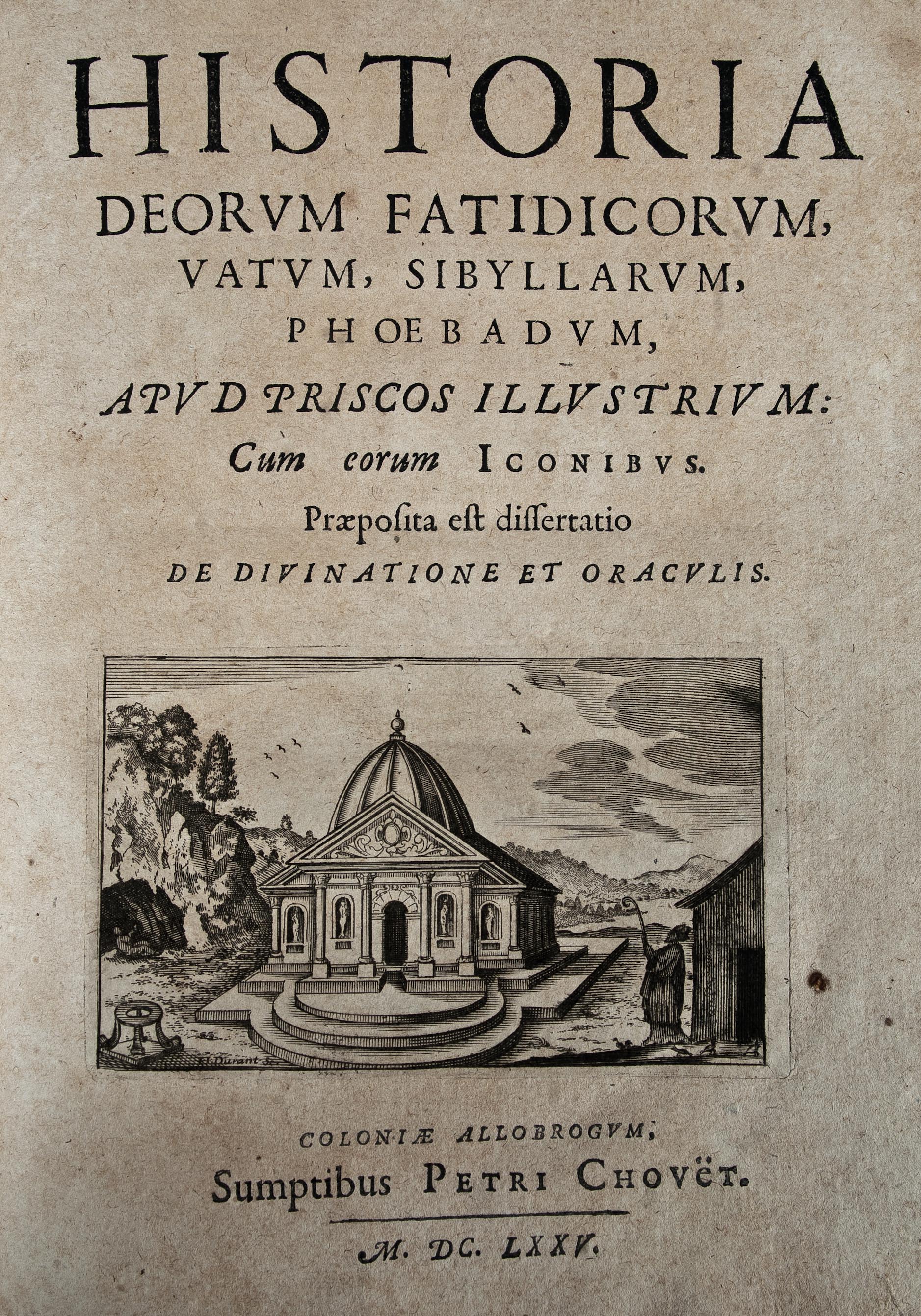 Historia deorum fatidicorum, vatum, sibyllarum, phoebadum, apud priscos illustrtium: cum eorum iconibus. Praeposita est dissertatio de divinatione et oraculis. Cologne, sumptibus Petri Chouet,