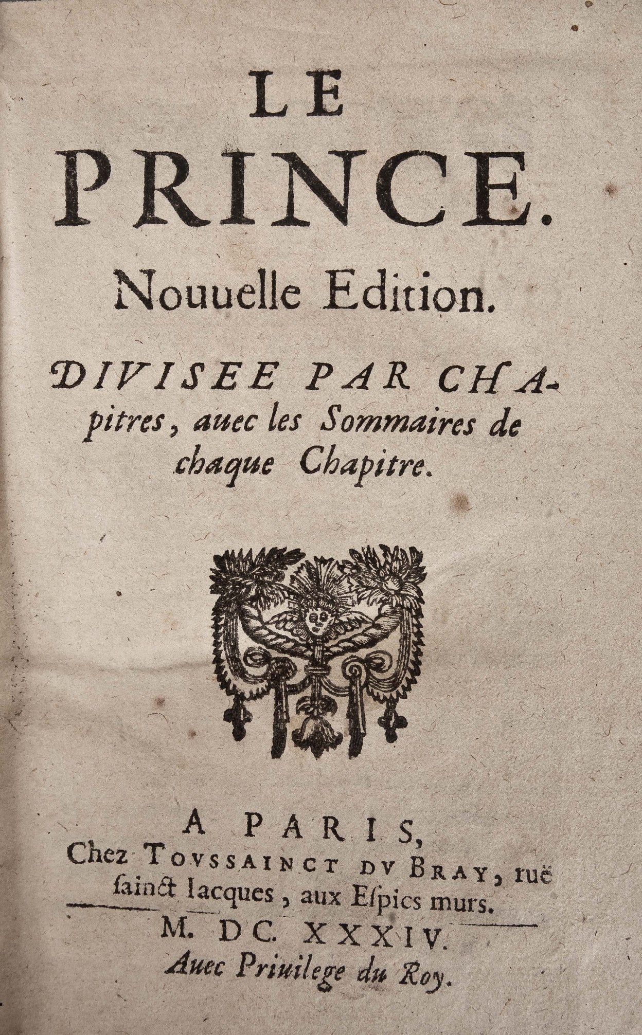 Le prince. Nouvelle edition. Divisée par chapitres, avec les sommaires de chaque chapitre. Paris, chez Toussainct du Bray,