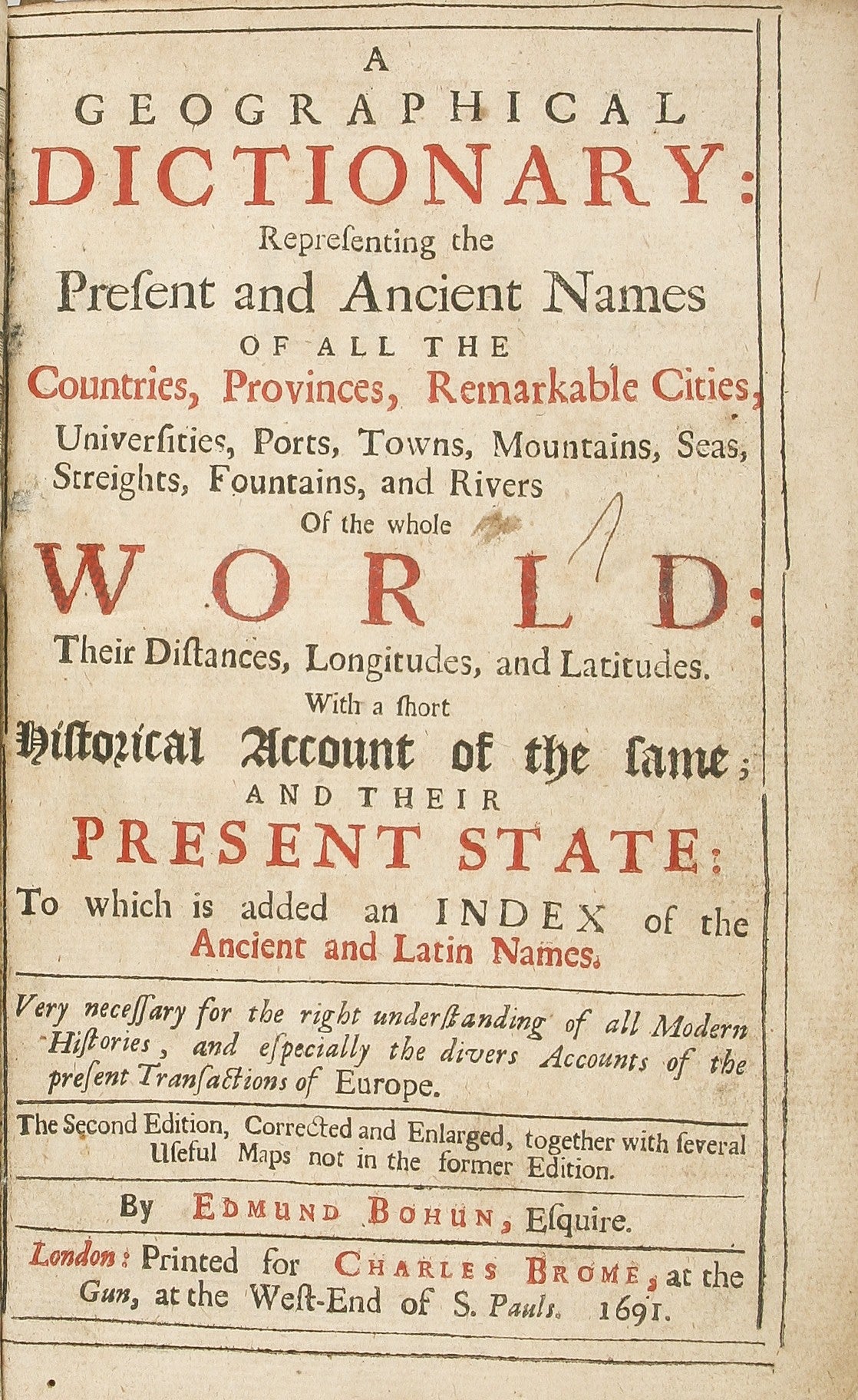 A Geographical Dictionary: representing the present and ancient names of all the Countries, Provinces, remarkable Cities, Universities, Ports, Towns, Mountains, Seas, Streights, Fountains, and Rivers of the whole World ... with several useful maps not in