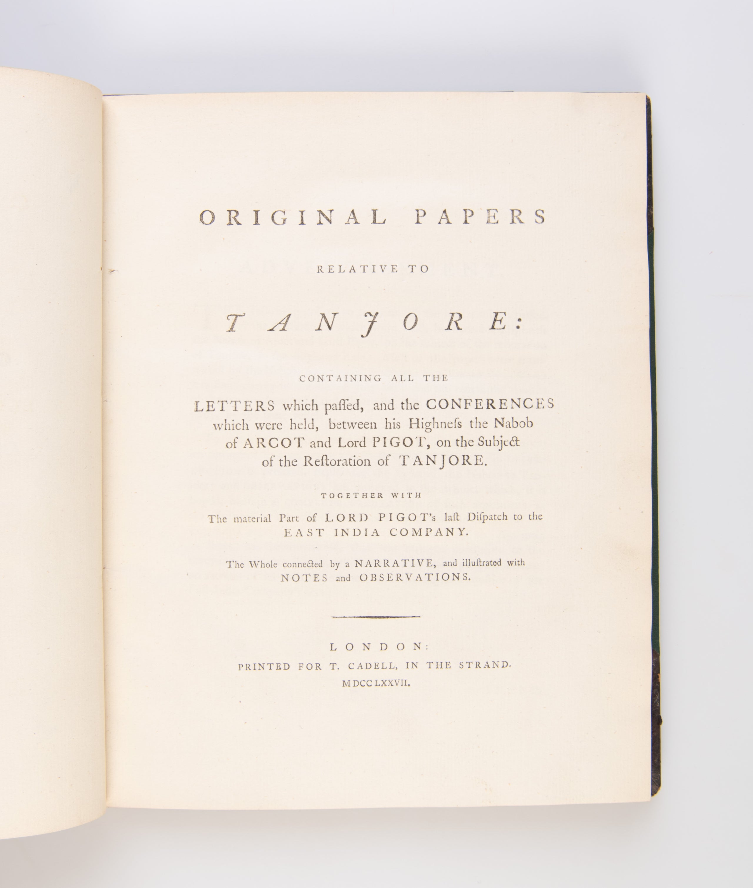 Original Papers Relative to Tanjore: Containing all the Letters which passed, and the Conferences which were held, between his Highness the Nabob of Arcot and Lord Pigot, on the Subject of the Restoration of Tanjore.