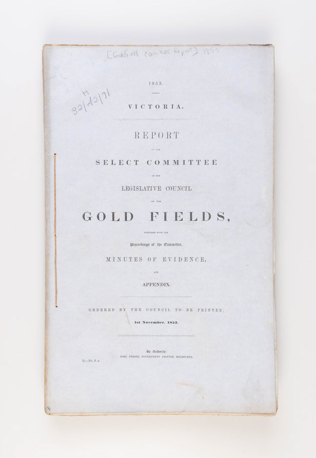 Victoria: Report of the Select Committee of the Legislative Council on the Gold Fields. Together with the Proceedings of the Committee, Minutes of Evidence and Appendix.
