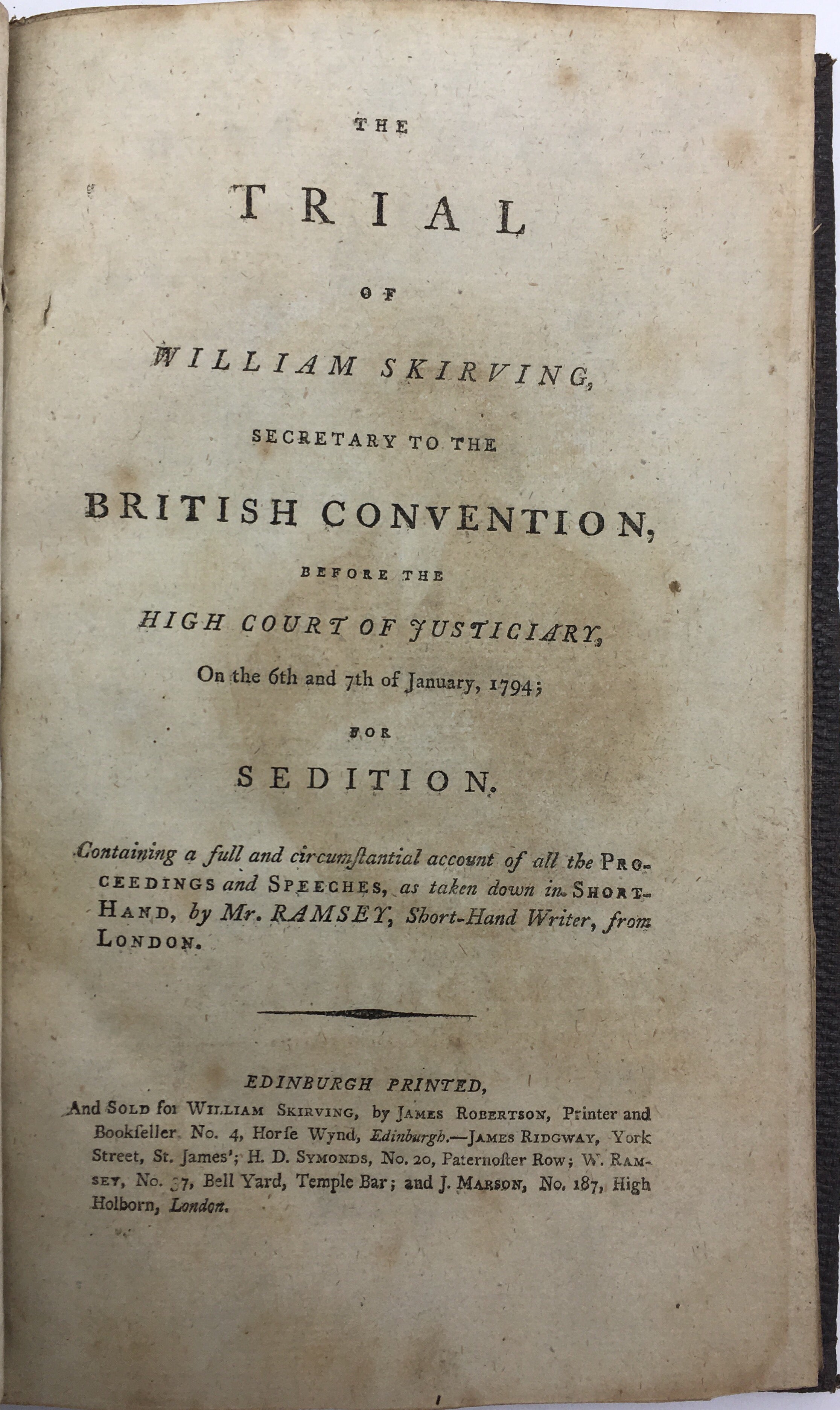 The Trial of William Skirving, Secretary to the British Convention, before the High Court of Justiciary, on the 6th and 7th January, 1794; for Sedition...