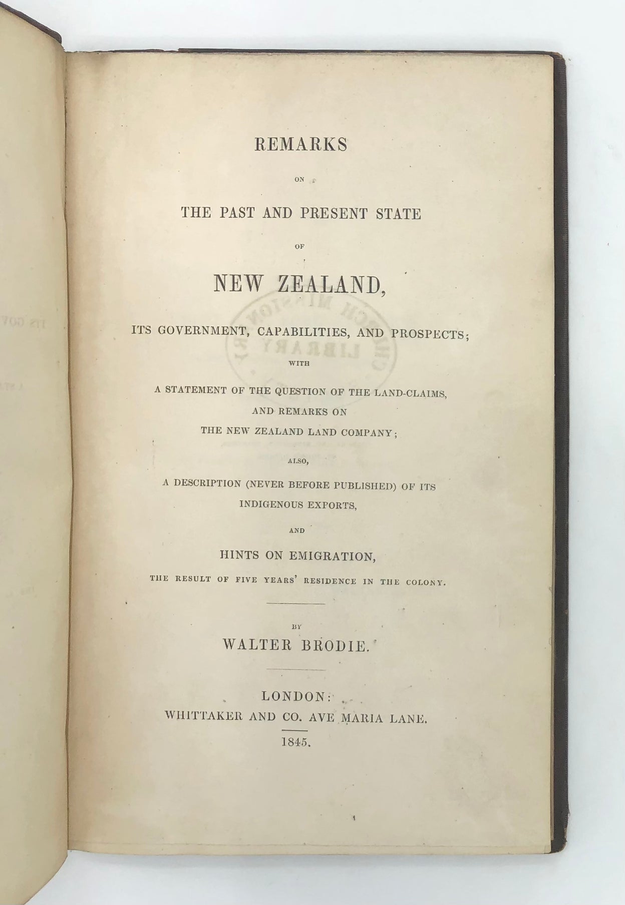 Remarks on the Past and Present State of New Zealand, its Government, Capabilities and Prospects; with a Statement of the Question of the Land-Claims, and Remarks on the New Zealand Land Company;