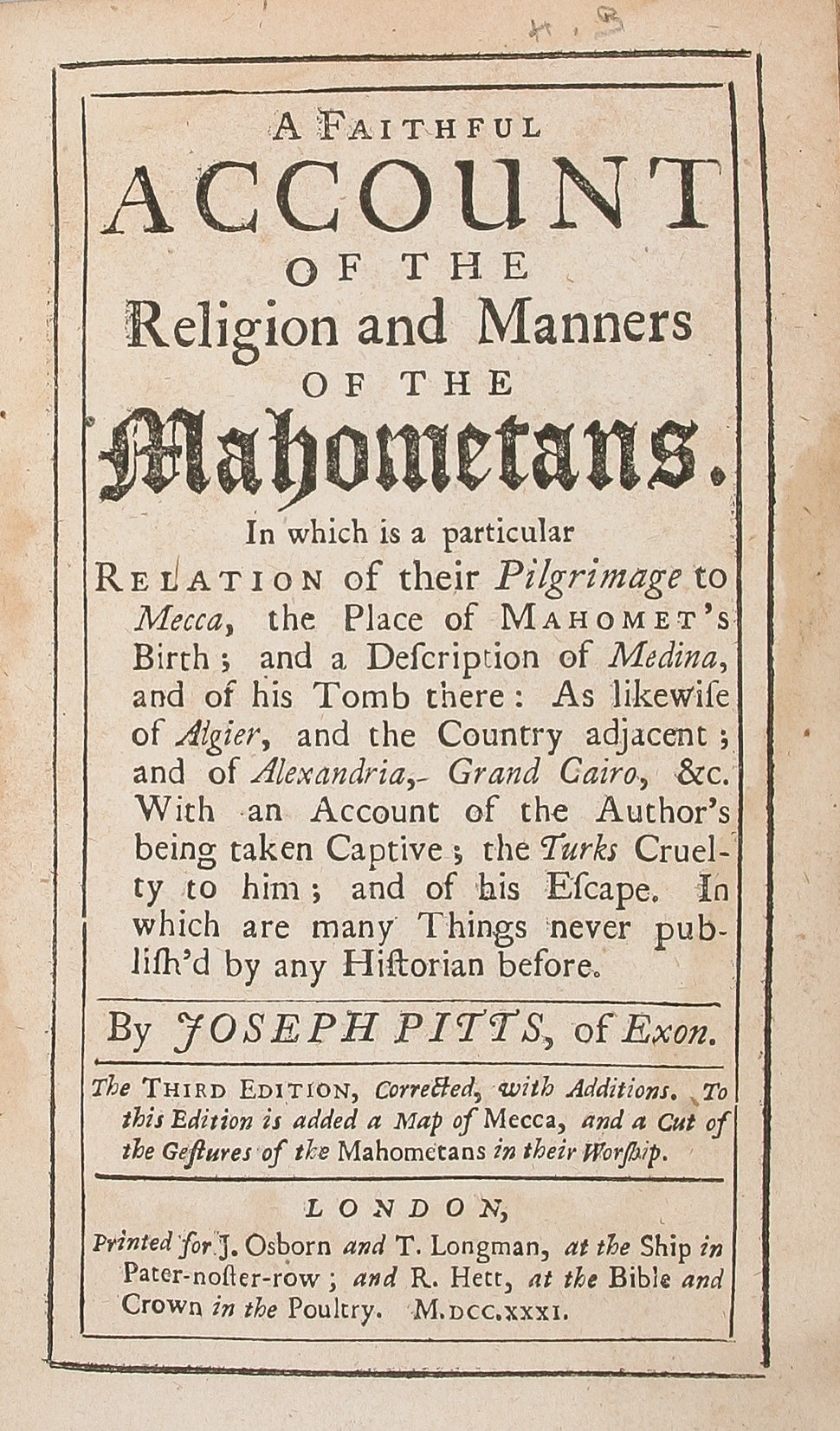 A Faithful Account of the Religion and manners of the Mahometans. In which is a particular relation of their pilgrimage to Mecca, the place of Mahomet's birth, and a Description of Medina, and of his Tomb there: As likewise of Algier, and the Country adja