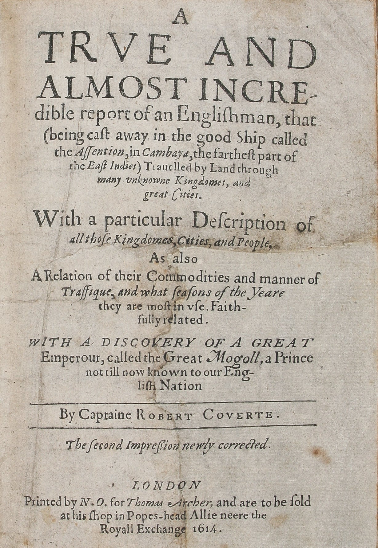 A True and almost incredible Report of an Englishman, that (being cast away in the good ship called the Assention, in Cambaya, the farthest part of the East Indies) travelled by land through many unknowne Kingdomes, and great Cities... the second impressi