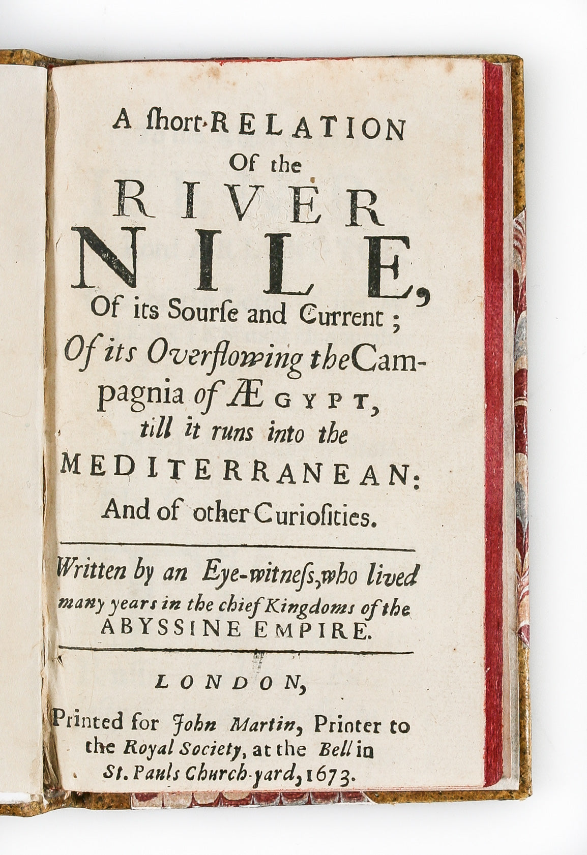 A Short Relation of the River Nile, of its Source and Current; of its Overflowing the Campagnia of Ægypt, till it runs into the Mediterranean; and of other curiosities.