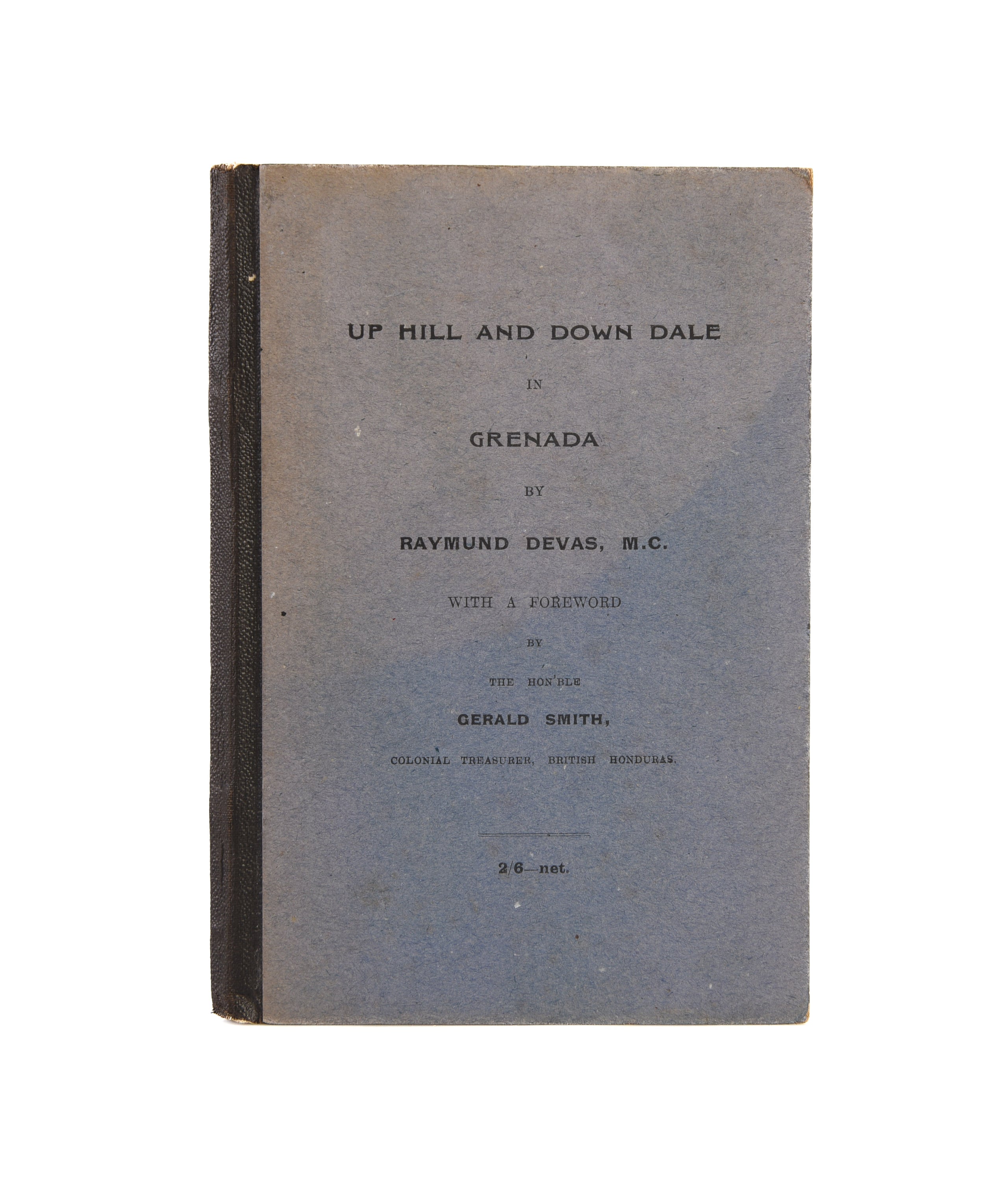 Up Hill and down Dale in Grenada. With a Foreword by the Hon'ble Gerald Smith, Colonial Treasurer, British Honduras.