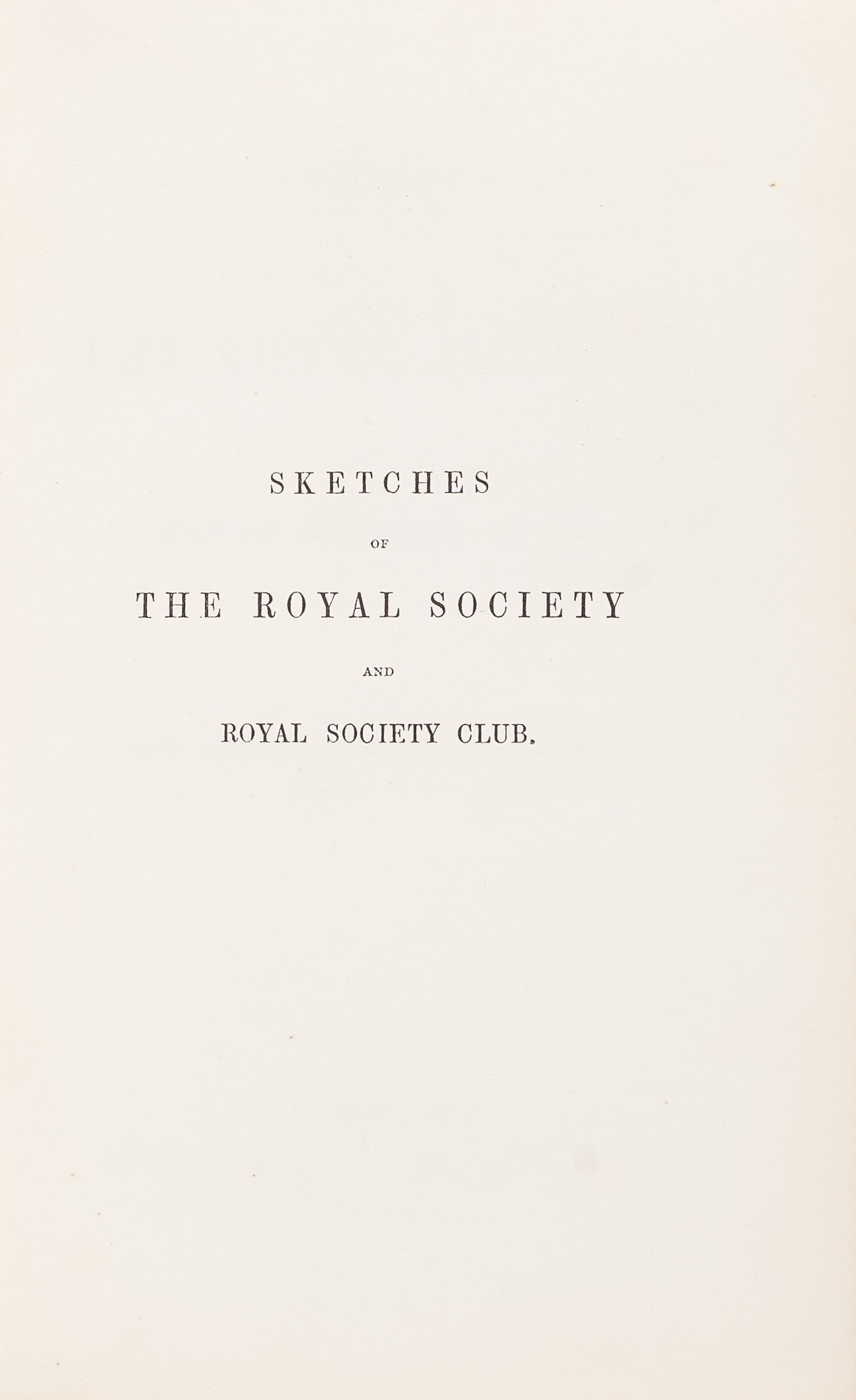 Sketches of the Royal Society and Royal Society Club.