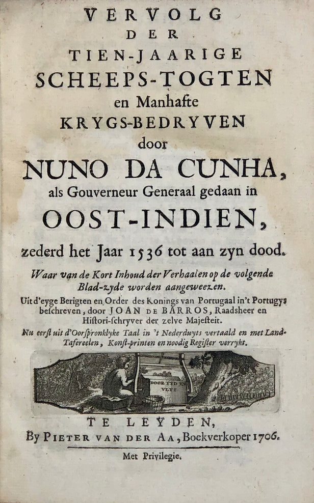 Vervolg der Tien-Jaarige Scheeps-Togten en Manhaste Krygs-Bedryven door Nuno da Cunha, als Gouverneur Generaal gedaan in Oost-Indien zederd het Jaar 1536 tot an zyn dood...