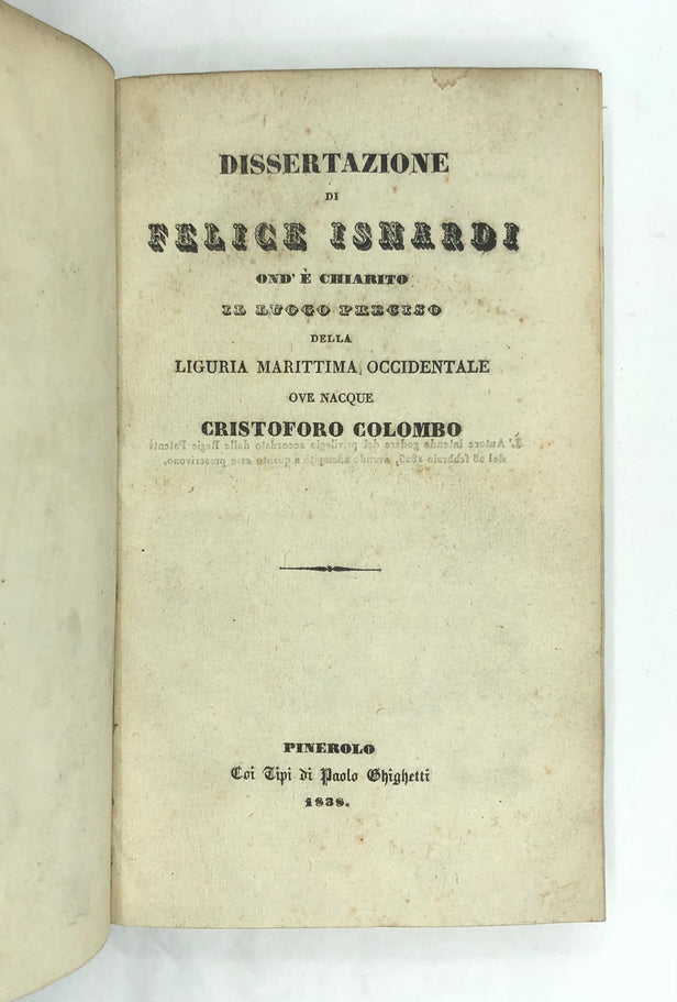Dissertazione de Felice Isnardi ond' e Chiarito il Luogo Preciso della Liguria Marittima Occindentale ove nacque Cristoforo Colombo.