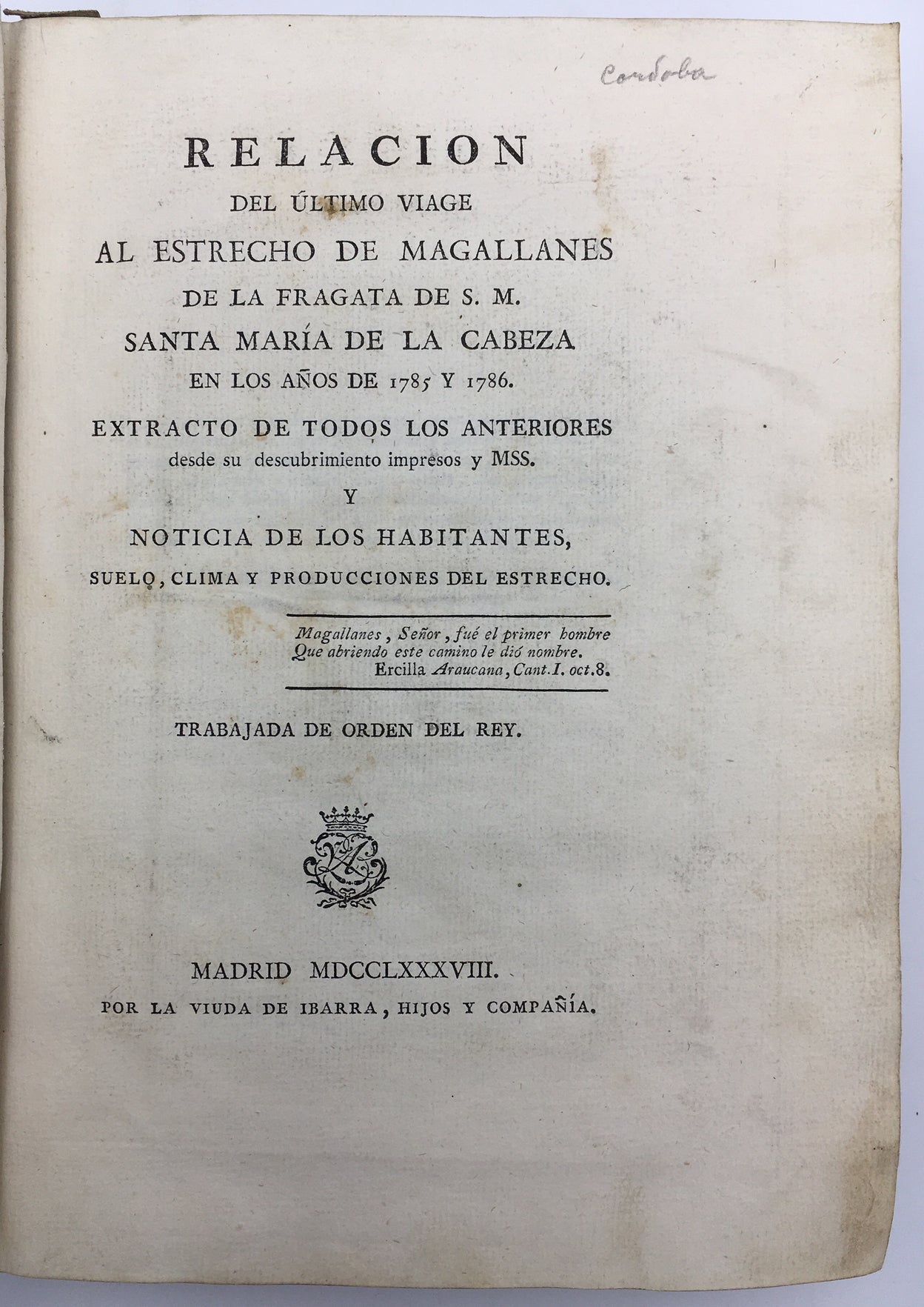 Relacion del Ultimo Viage al Estrecho de Magallanes de la Fragata de S.M. Santa Maria de La Cabeza en los Anos de 1785 y 1786: Extracto de Todos los Anteriores desde su descubrimiento impresos y MSS.