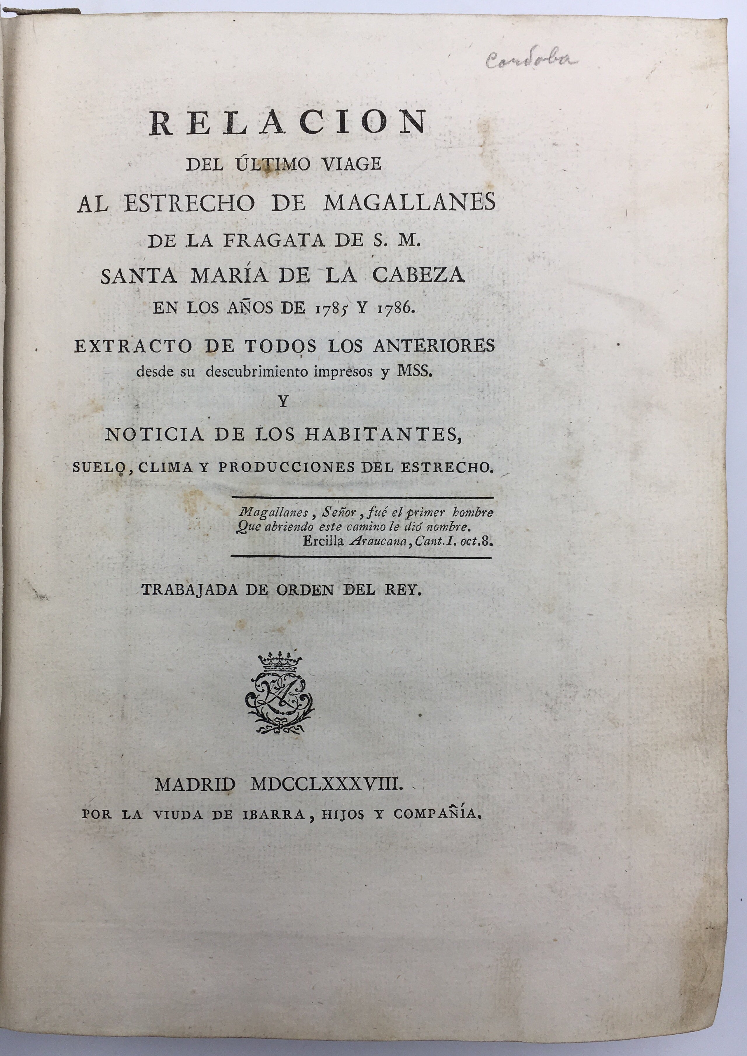 Relacion del Ultimo Viage al Estrecho de Magallanes de la Fragata de S.M. Santa Maria de La Cabeza en los Anos de 1785 y 1786: Extracto de Todos los Anteriores desde su descubrimiento impresos y MSS.
