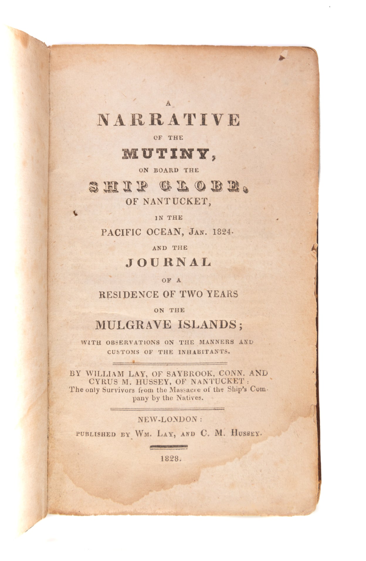 A Narrative of the Mutiny, on Board the Ship Globe, of Nantucket, in the Pacific Ocean, Jan. 1824. And the Journal of a Residence of two Years on the Mulgrave Islands; with Observations on the Manners and Customs of the Inhabitants.