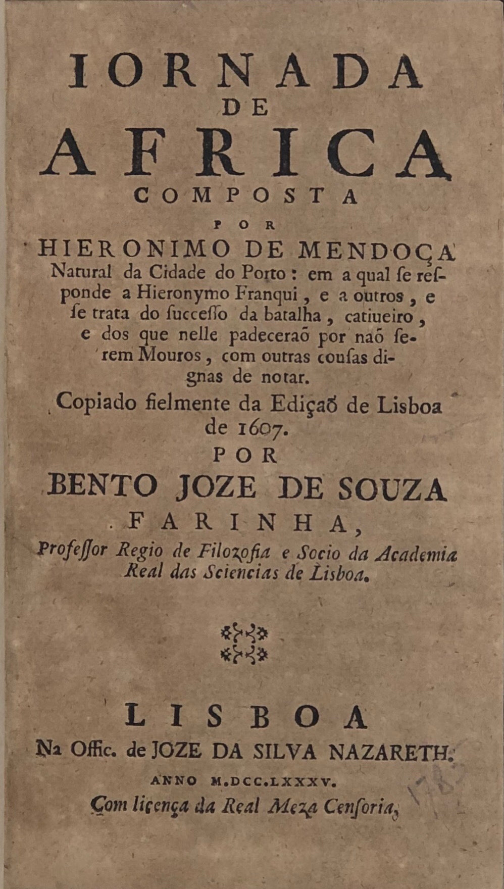 Jornada de Africa, composta por Hieronimo de Mendoca, Natural da Cidade do Porto: em a qual se responde a Hieronymo Franqui, e a outros, e se trata do successo da batalha, catiueiro, e dos que nelle padecerao por nao serem Moros,