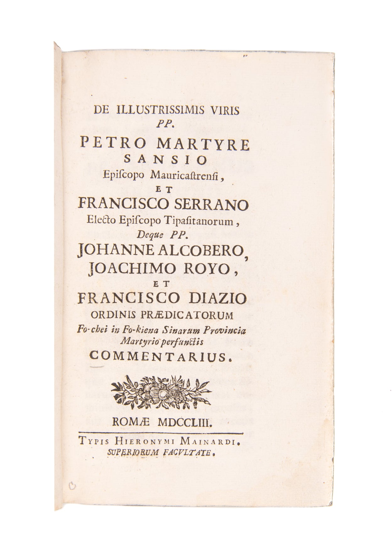 De Illustrissimis Viris PP. Petro Martyre Sansio, Episcopo Mauricastrensi, et Francisco Serrano - Electo Episcopo Tipasitanorum, Deque PP. Johanne Alcobero, Joachimo Royo, et Francisco Diazio - Ordinis Praedicatorum -