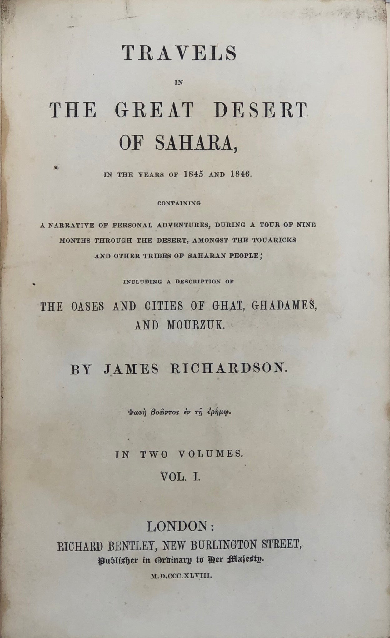 Travels in the Great Desert of Sahara in the Years of 1845 and 1846. Containing a Narrative of Personal Adventures, during a Tour of Nine Months through the Desert, amongst the Touaricks and other Tribes of Saharan People; including a description of the O