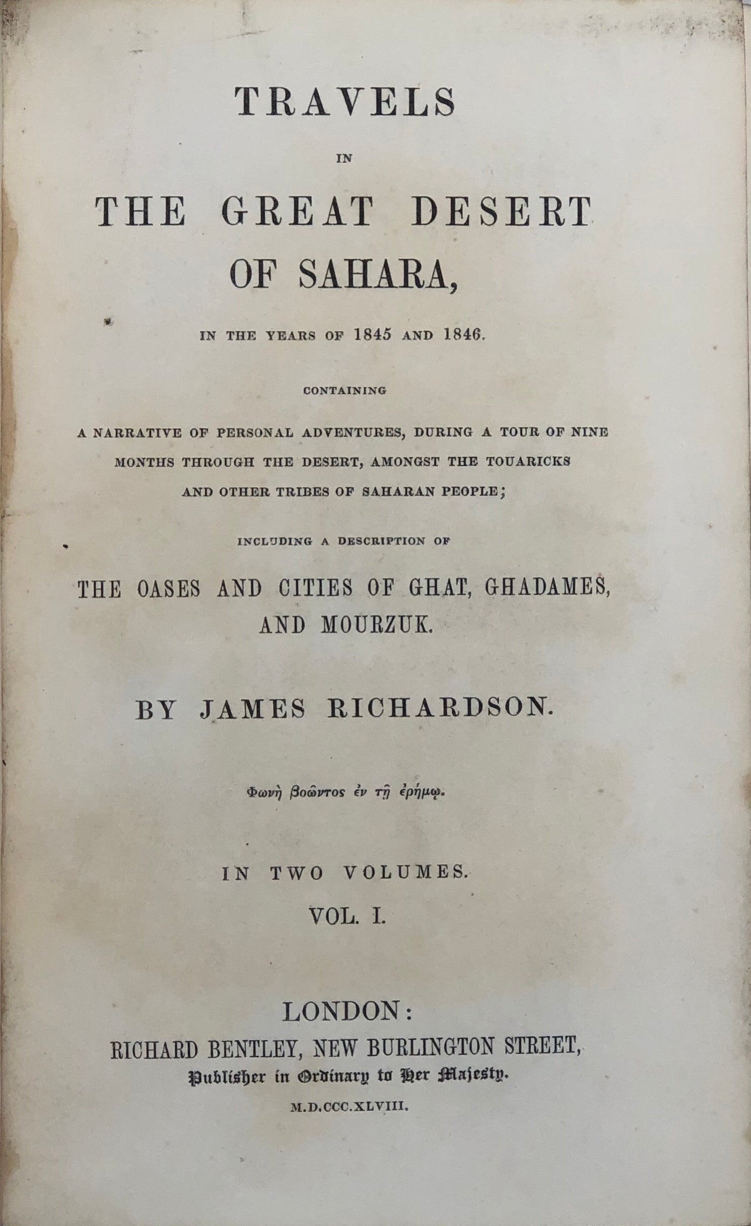Travels in the Great Desert of Sahara in the Years of 1845 and 1846. Containing a Narrative of Personal Adventures, during a Tour of Nine Months through the Desert, amongst the Touaricks and other Tribes of Saharan People; including a description of the O