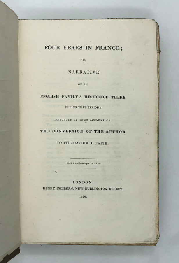 Four years in France; or, narrative of an English family's residence there during that period; preceded by some account of the conversion of the author to the catholic faith.
