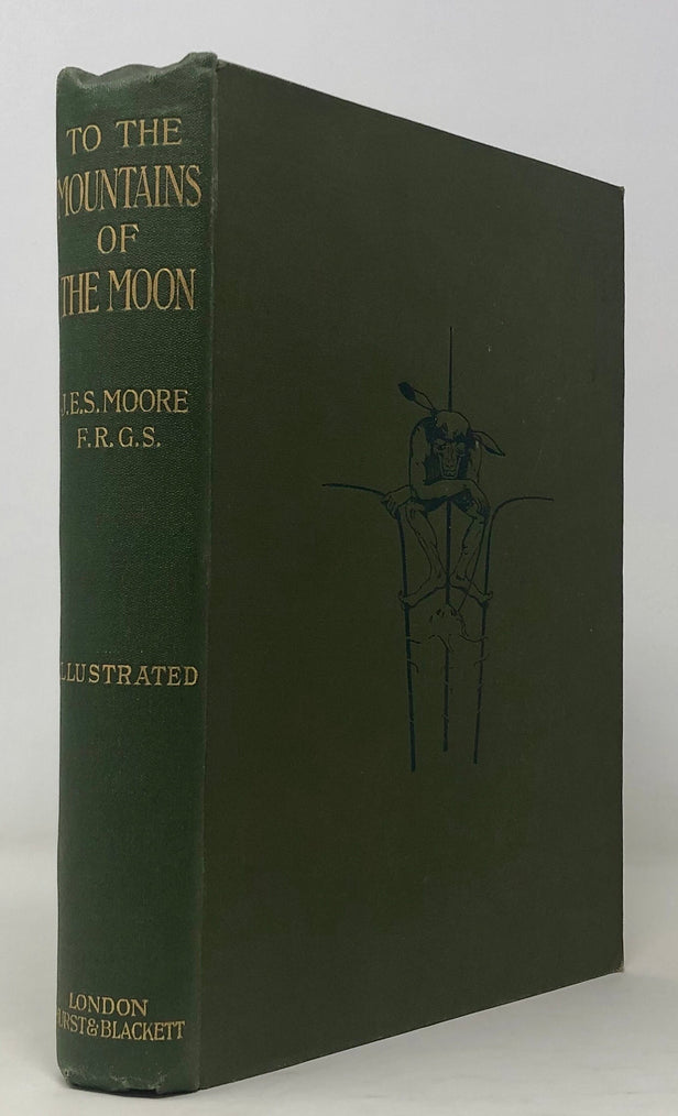 To the Mountains of the Moon. Being an Account of the Modern Aspect of Central Africa, and of some little known Regions traversed by the Tanganyika Expedition, in 1899 and 1900.