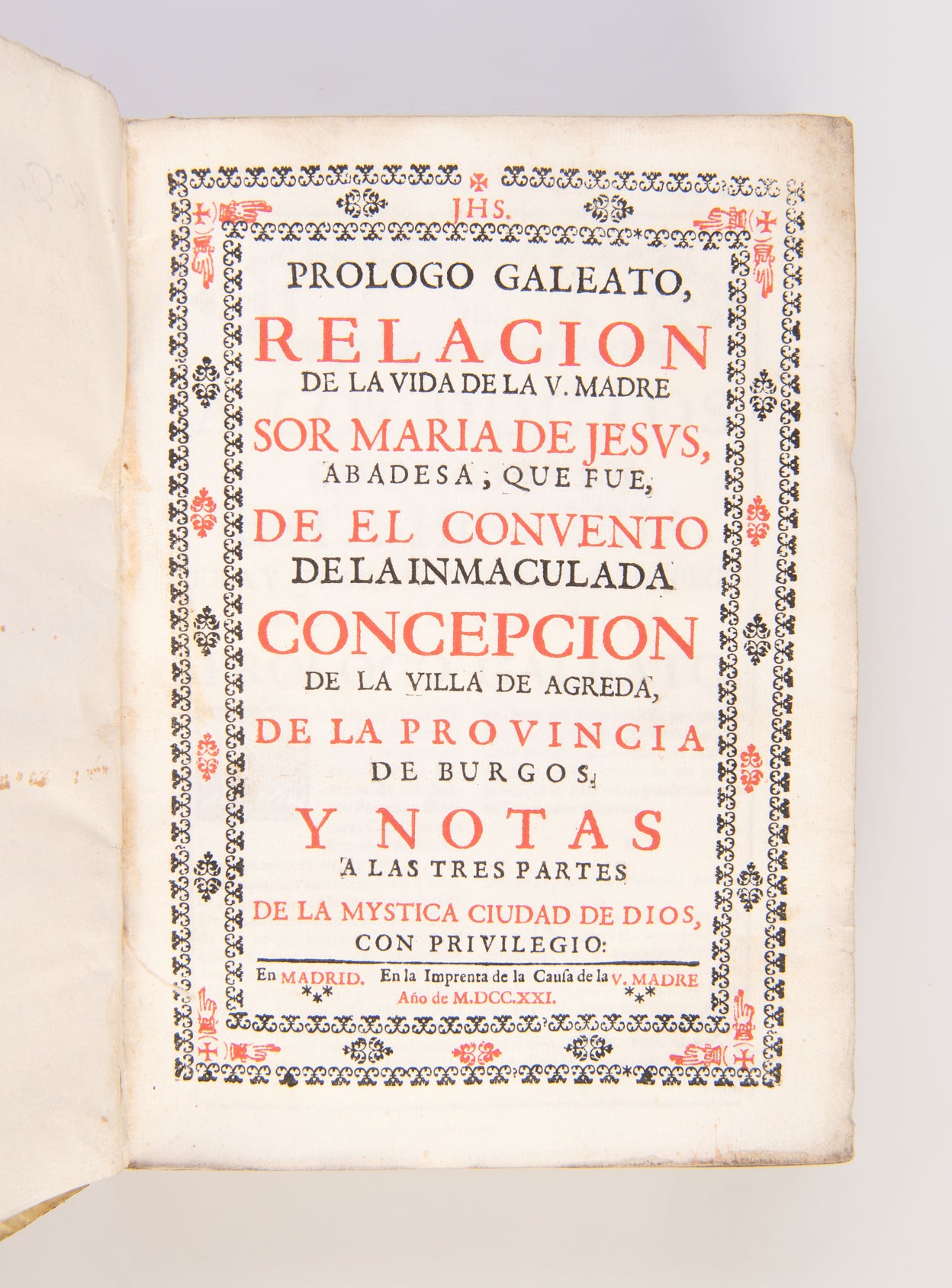 Prologo Galeato, Relacion de la Vida de la V. Madre Sor Maria de Jesus, Abadesa, que fue de el Convento de la Inmaculada Concepcion de la Villa de Agreda, de la Provincia de Burgos. Y Notas a las tres Partes de la Mystica Ciudad de Dios, con Privilegio.