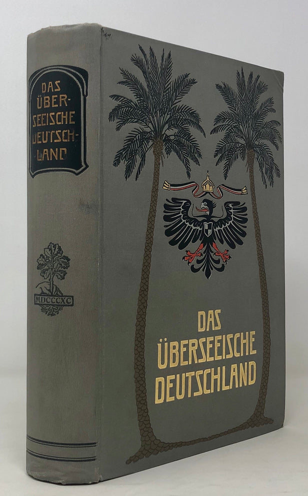 Das Uberseeische Deutschland: Die Deutschen Kolonien in Wort und Bild. (Cameroons, Togoland, German South West Africa, German East Africa and New Guinea)