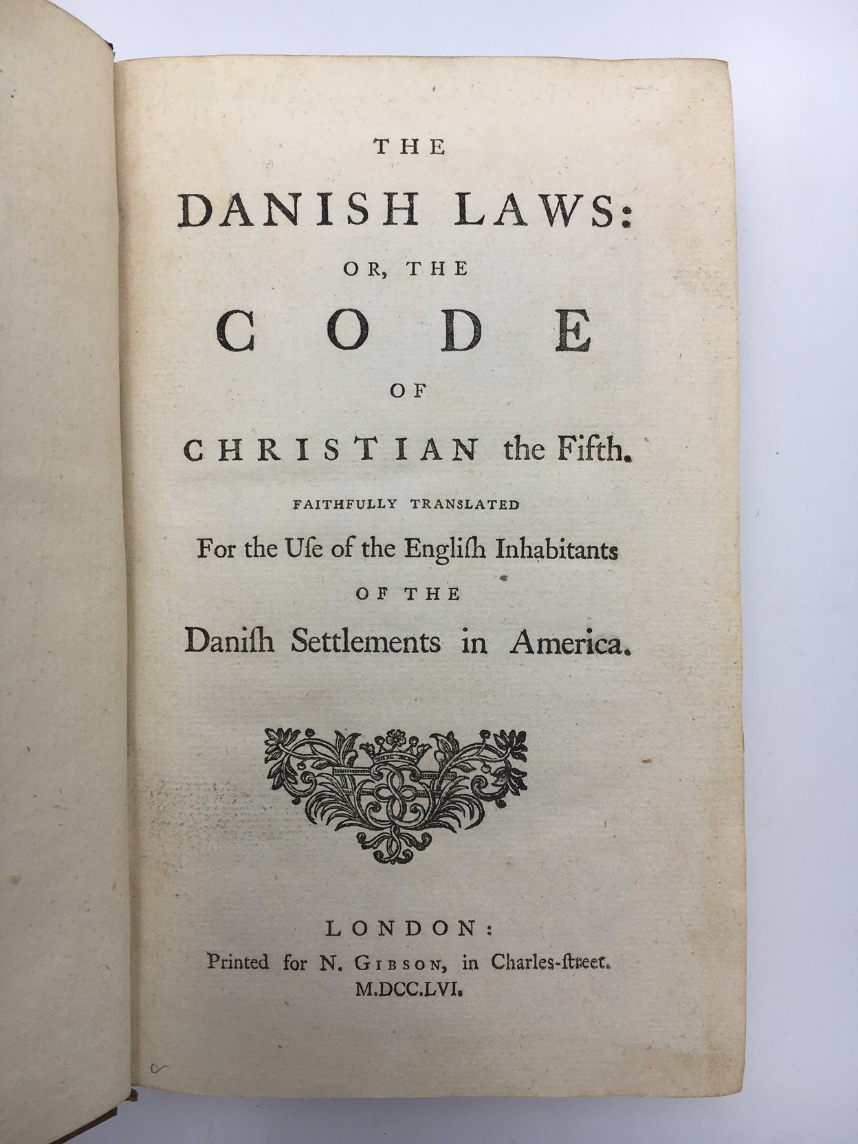 The Danish Laws: or, the Code of Christian the Fifth. Faithfully translated for the Use of the English Inhabitants of the Danish Settlements in America.