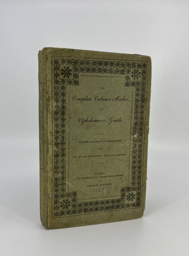 The Complete Cabinet Maker and Upholsterers Guide: ... The Processes of Veneering, inlaying, and Buhl-work; the art of dying and staining wood, ivory, bone, tortoiseshell & directions for lackering (sic) japanning, and varnishing, to make French polish.