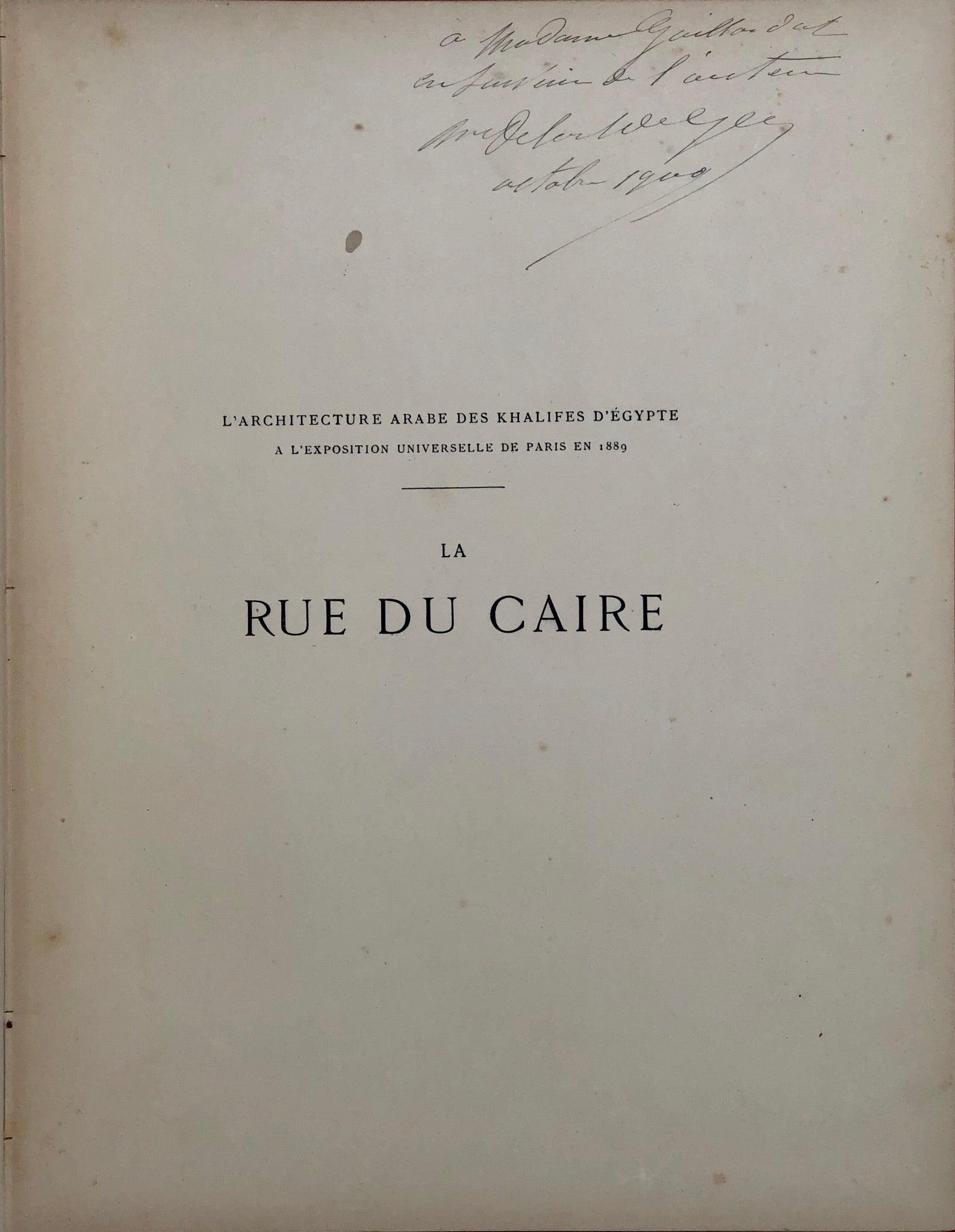 La Rue du Caire.  L'Architecture arabe des Khalifes d'Égypte à l'Exposition Universelle de Paris en 1889.