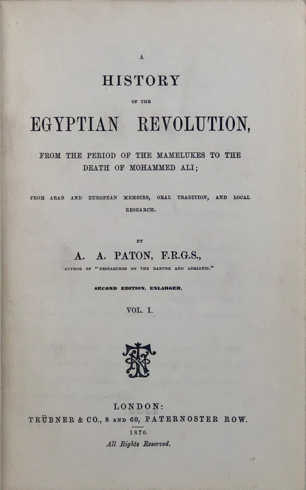 A History of the Egyptian Revolution, from the period of the Mamelukes to the death of Mohammed Ali; from Arab and European memoirs, oral tradition, and local research.