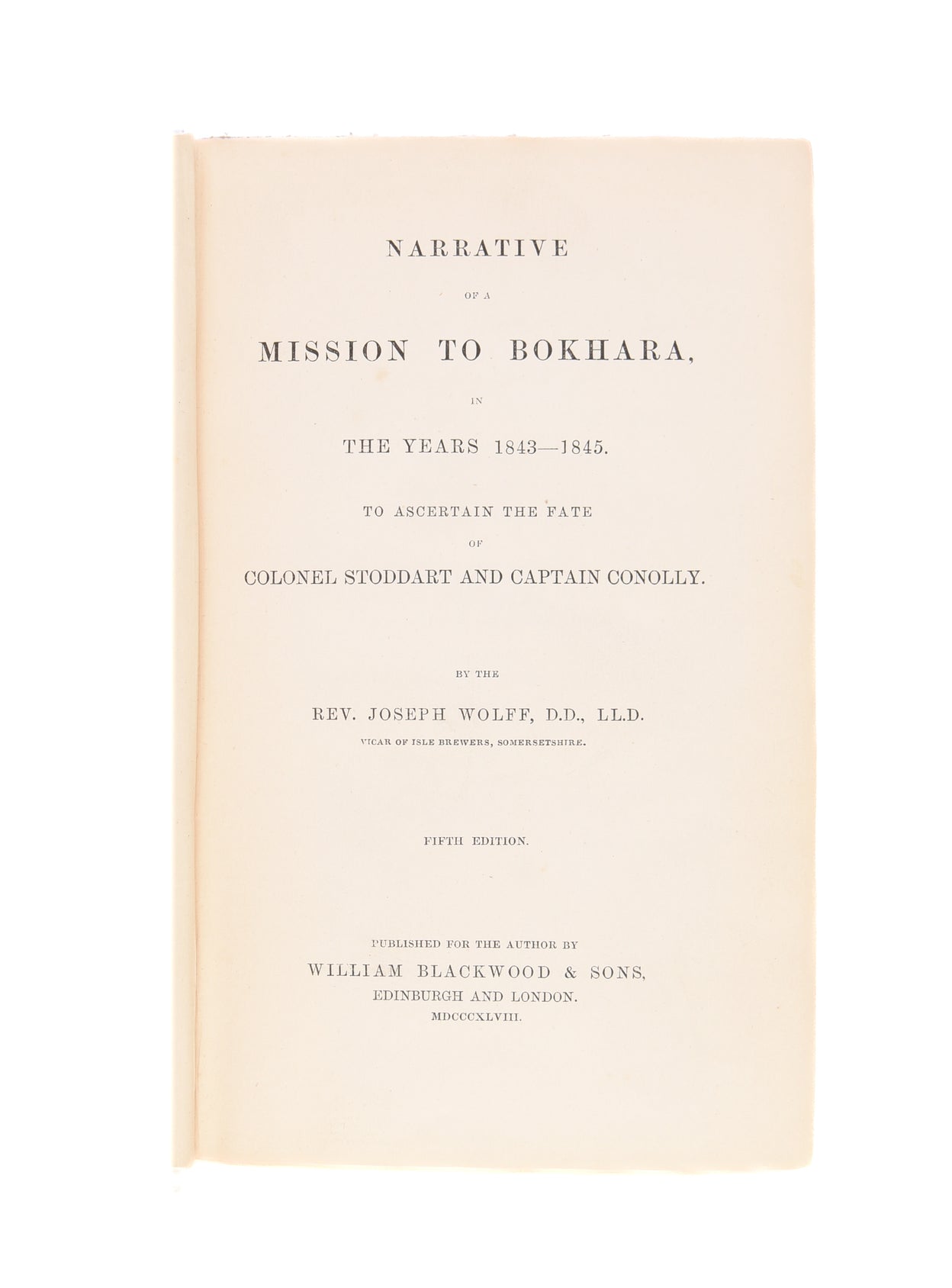 Narrative of a Mission to Bokhara, in the Years 1843—1845. To ascertain the fate of Colonel Stoddart and Captain Conolly.