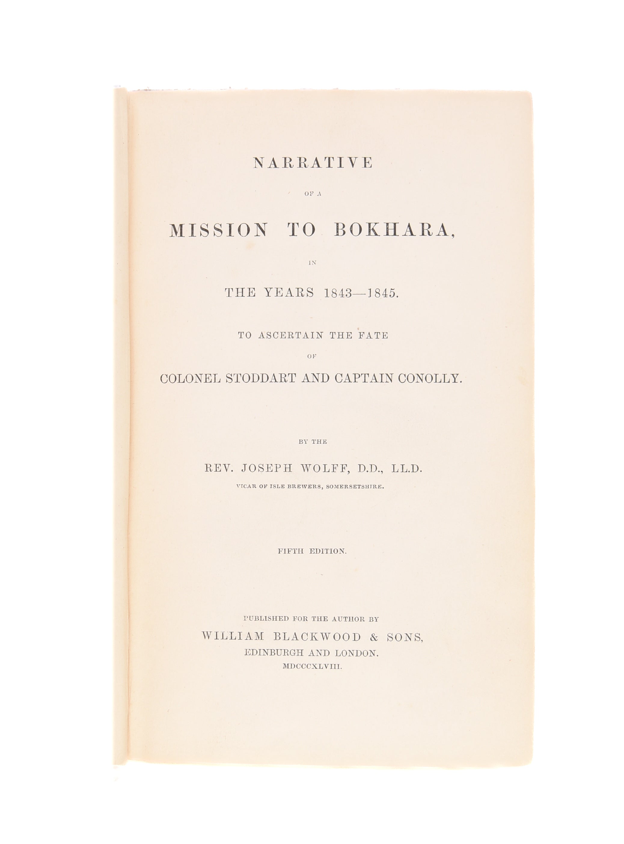 Narrative of a Mission to Bokhara, in the Years 1843—1845. To ascertain the fate of Colonel Stoddart and Captain Conolly.