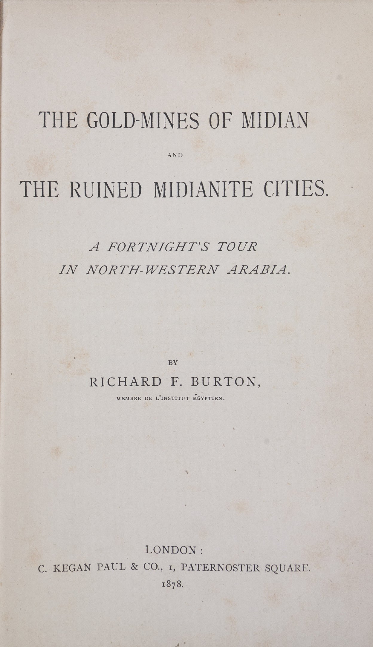 The Gold-Mines of Midian and the ruined Midianite Cities. A Fortnight's Tour in North-Western Arabia.