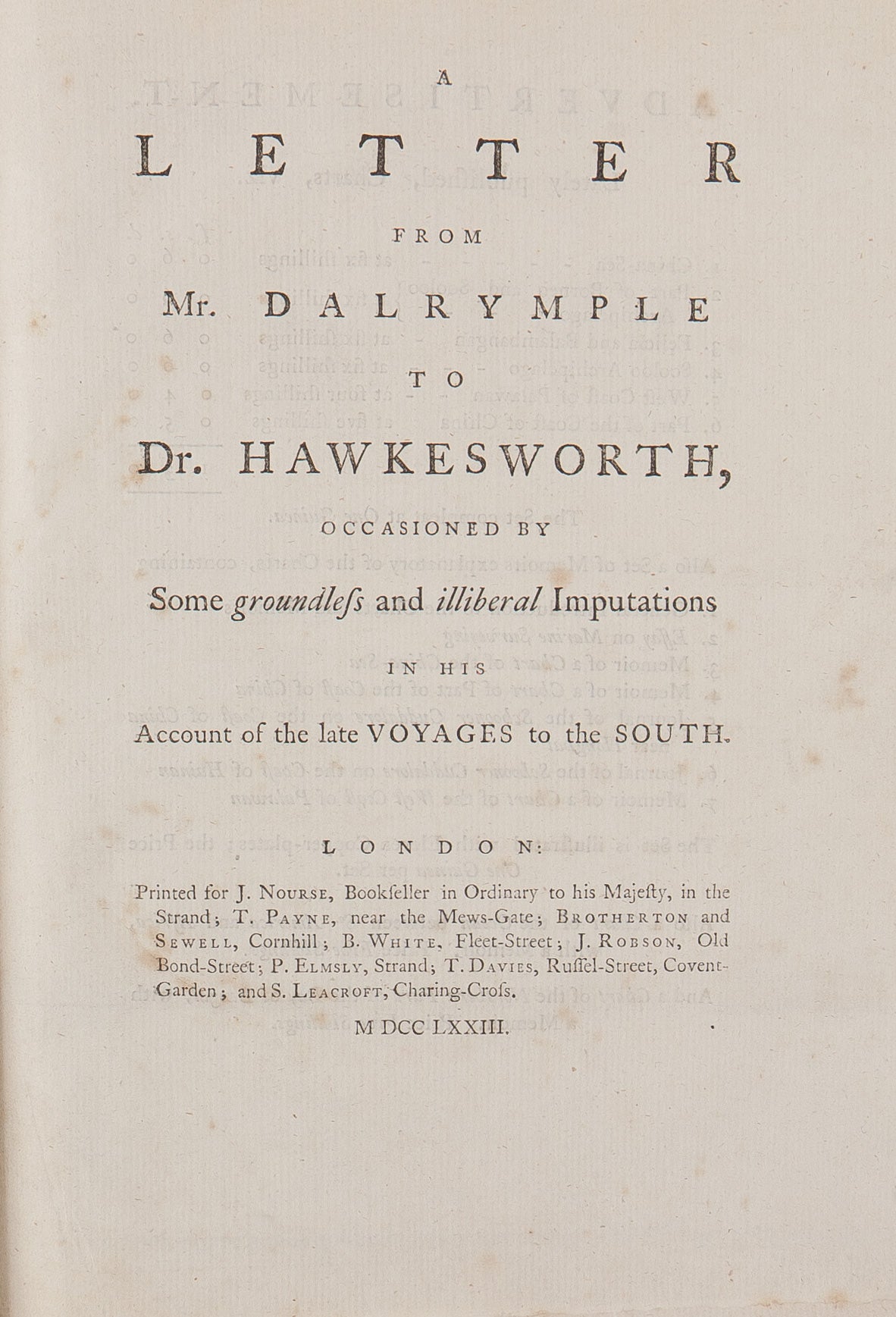 A Letter from Mr. Dalrymple to Dr. Hawkesworth, occasioned by Some groundless and illiberal Imputations in his Account of the late Voyages to the South.