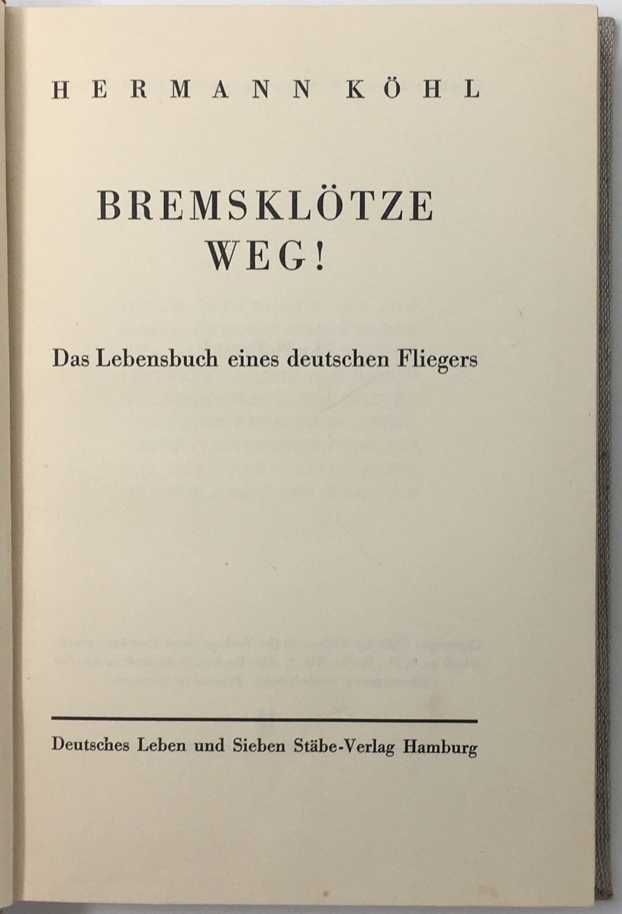 Bremsklötze Weg! Das Lebensbuch eines Deutschen Fliegers.