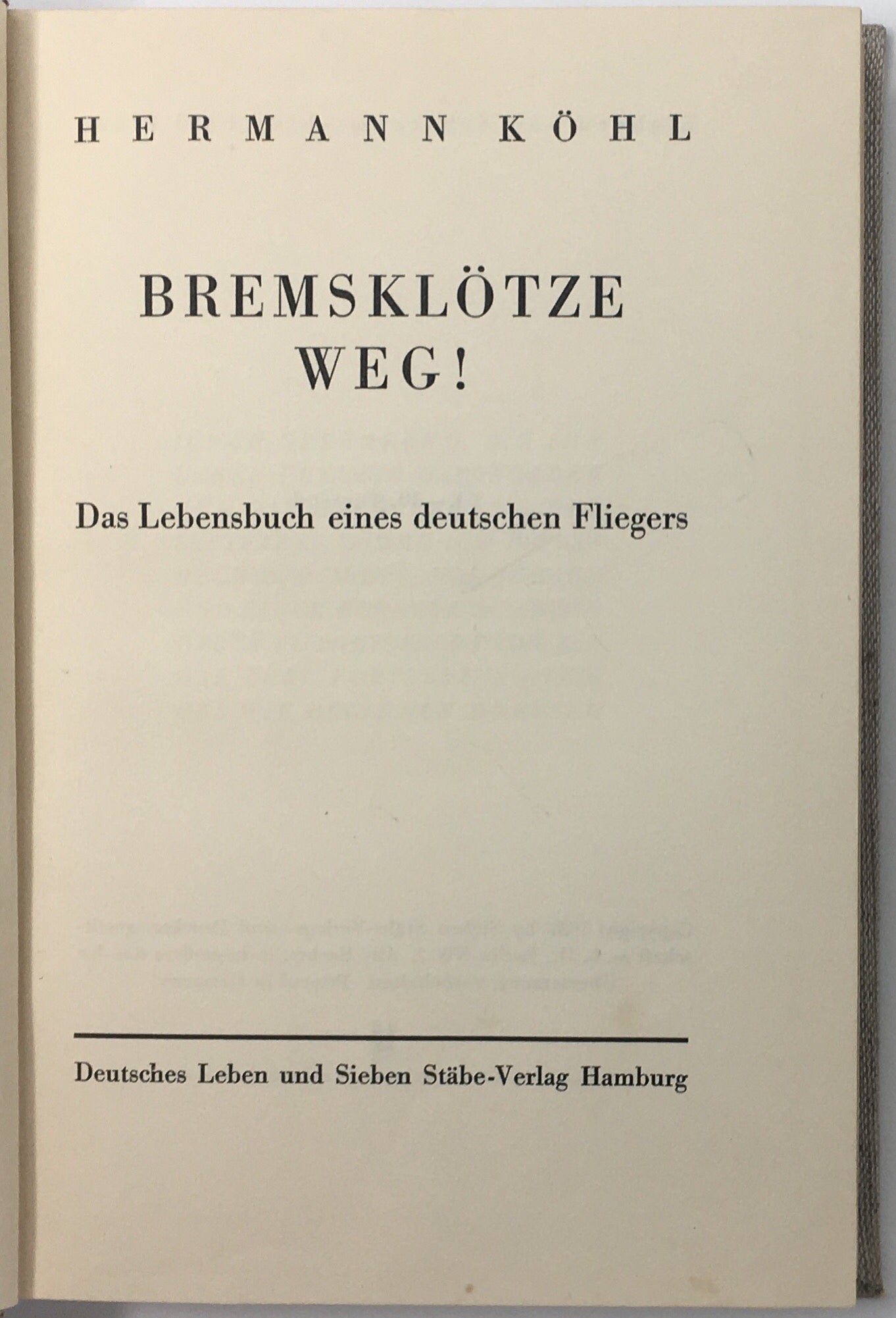 Bremsklötze Weg! Das Lebensbuch eines Deutschen Fliegers.