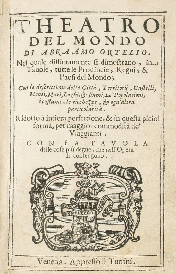 Theatro del Mondo di Abraamo Ortelio. Nel quale distintamente si dimonstrano, in Tauole, tutte le prouincie, regni, & paesi del mondo; con la descrittione delle Città, Territorij, Castelli, Monti, Mari, Laghi, & fiumi; ...