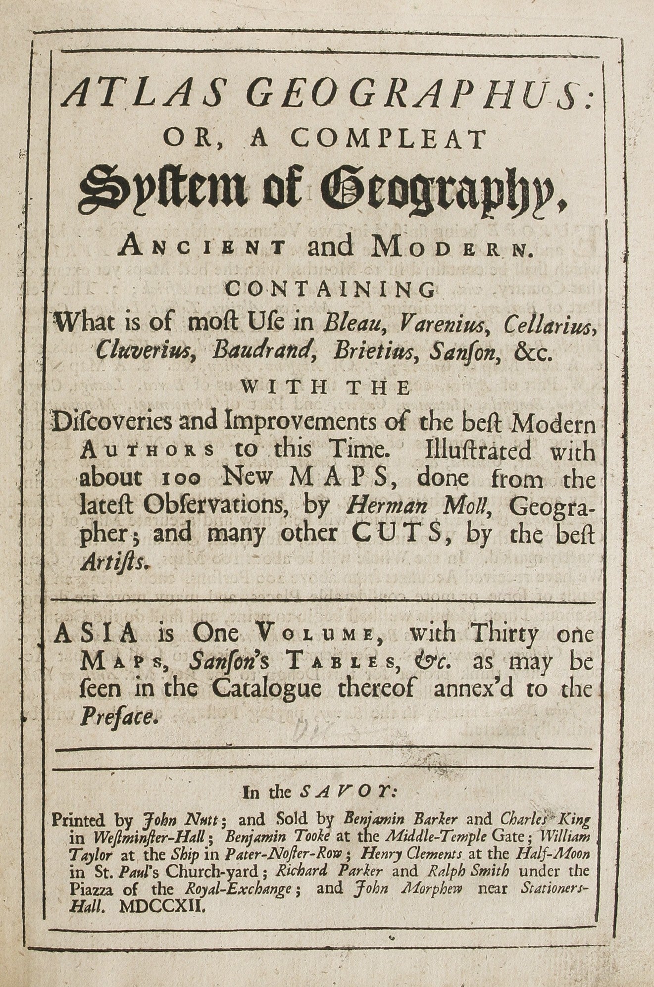 Atlas Geographus: or, a Compleat System of Geography, ancient and modern. containing what is of most use in Bleau, Varenius, Cellarius, Cluverius, Baudrand, Brietius, Sanson, &c. with the discoveries and improvements of the best modern authors to this tim
