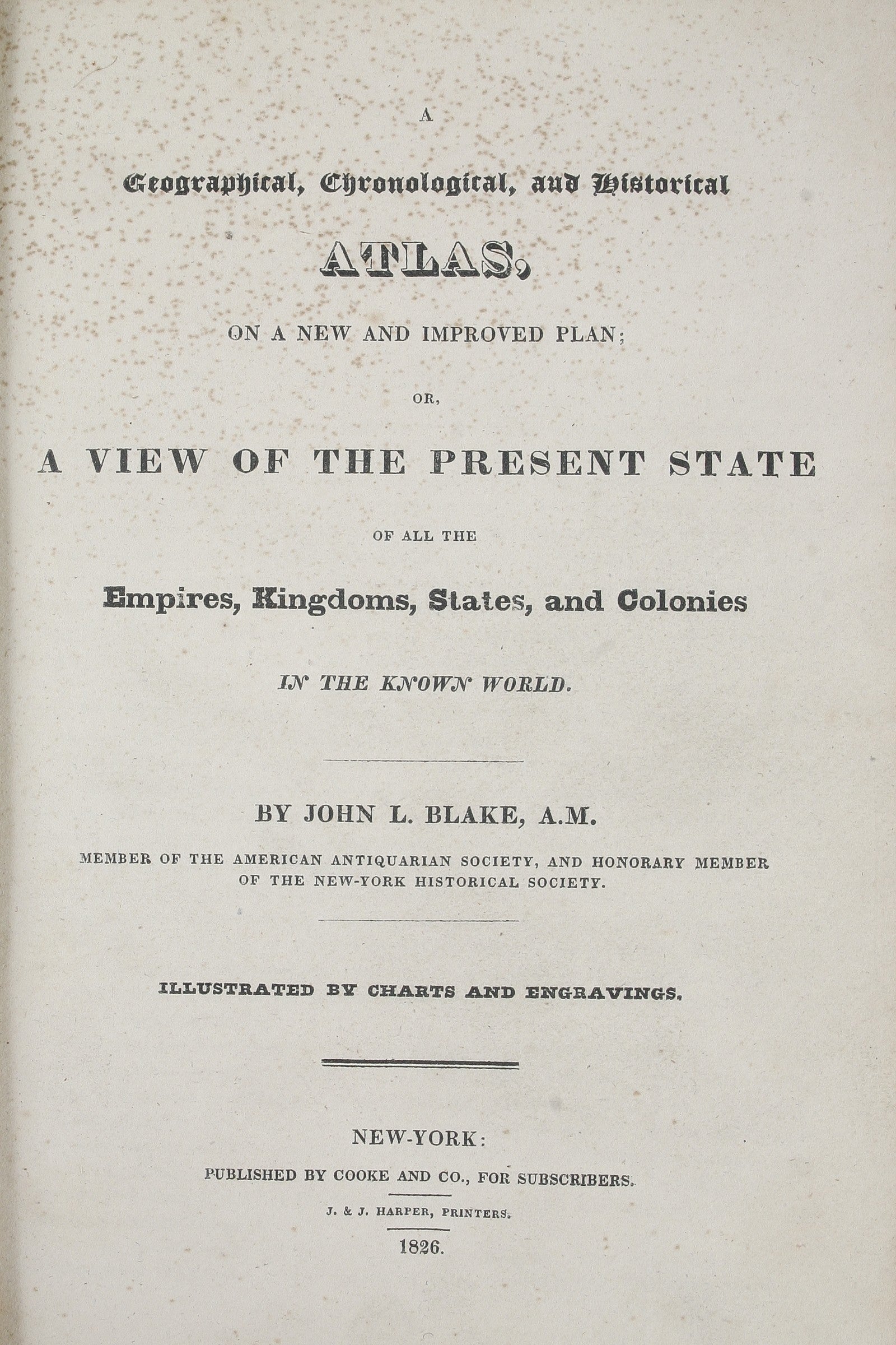 A Geographical, Chronological, and Historical Atlas, on a new and improved plan; or, a view of the present state of all the Empires, Kingdoms, States, and Colonies in the known World. ... illustrated by charts and engravings.