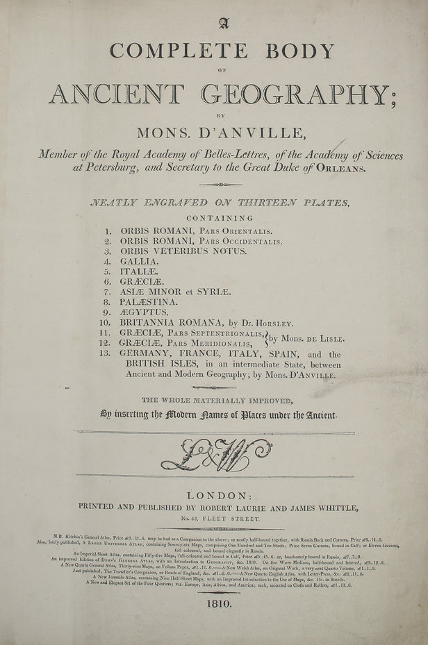 A Complete Body of Ancient Geography. ... Containing [list of thirteen maps:] Orbis Romani pars Orientalis; Orbis Romani pars Occidentalis; Orbis Veteribus Notus; Gallia; Italia; Graecia; Asia Minor et Syria; Palestina; Aegyptus; Britannia Romana; Graecia