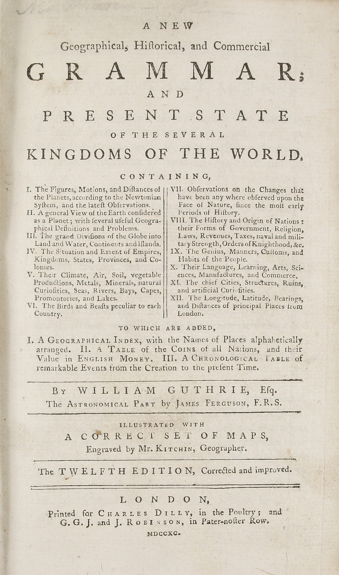 A New Geographical, Historical, and Commercial Grammar; and present State of the several Kingdoms of the World, ... illustrated with a correct set of maps ... Twelfth Edition, with great additions and considerable improvements ...