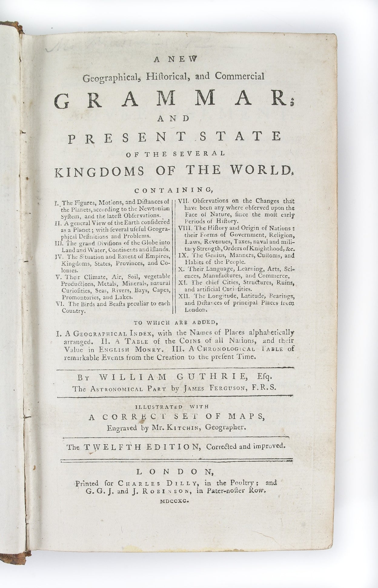 A New Geographical, Historical, and Commercial Grammar; and present State of the several Kingdoms of the World, ... illustrated with a correct set of maps ... Twelfth Edition, with great additions and considerable improvements ...