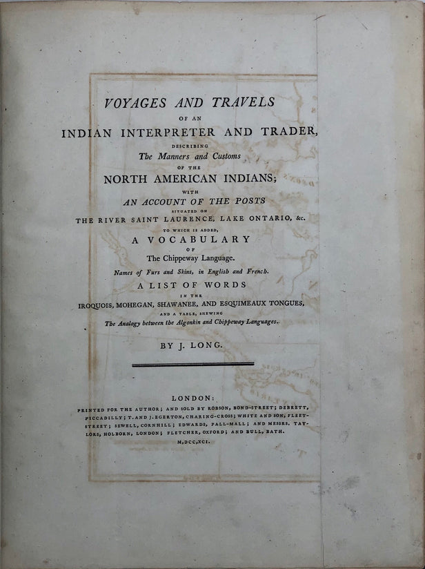 Voyages and Travels of an Indian Interpreter and Trader, Describing the Manners and Customs of the North American Indians ... To which is Added a Vocabulary of the Chippeway Language.