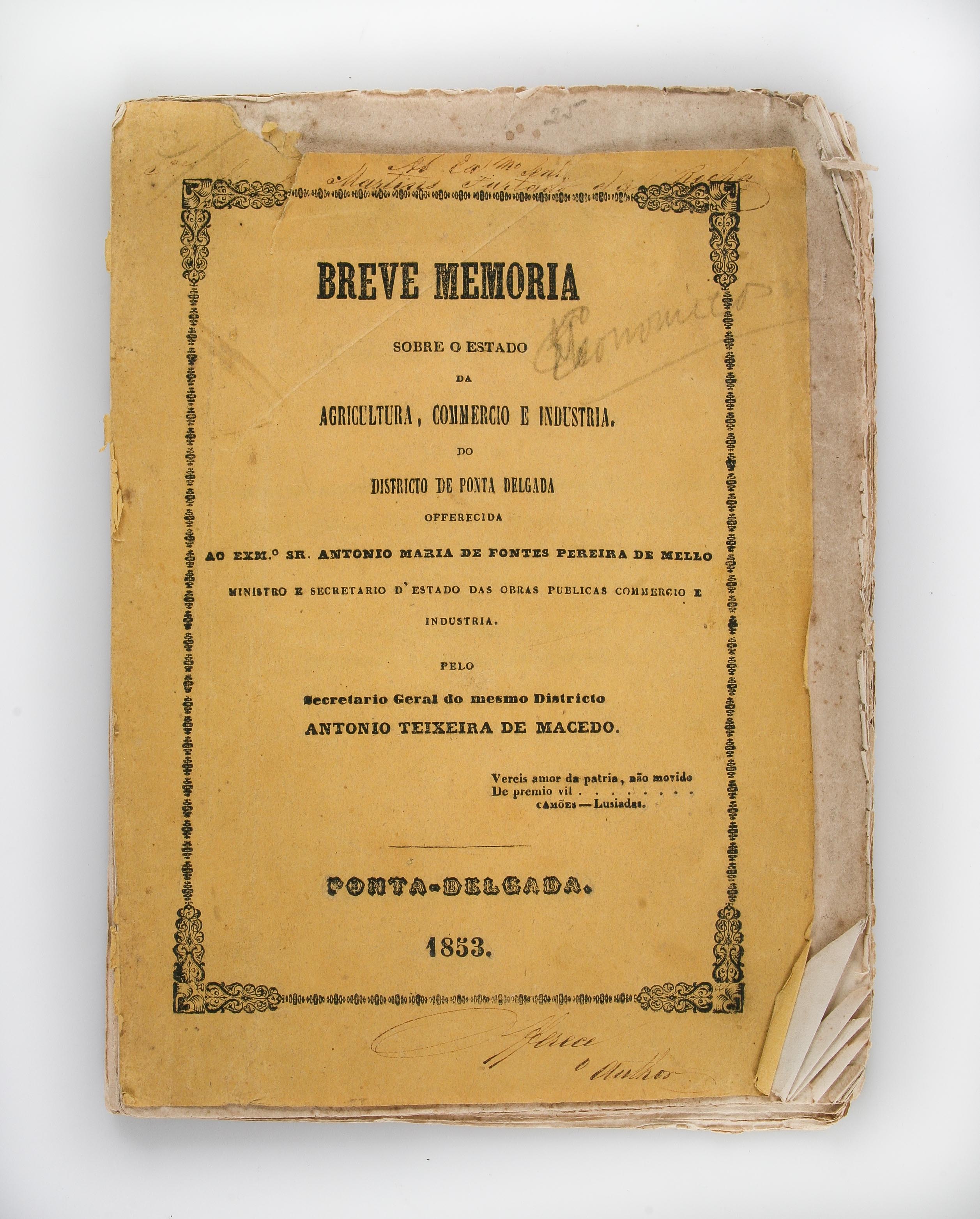 Breve Memoria sbre o estado da agricultura, commercio e industria, do districto de Ponta Delgada .. pelo secretario geral do mesmo districto Antonio Teixeira de Macedo.