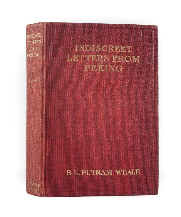 Indiscreet Letters from Peking: being the Notes of and Eye-Witness, which set forth in some Detail, from Day to Day, the real Story of the Siege and Sack of a Distressed Capital in 1900 - the Year of the Great Tribulation.