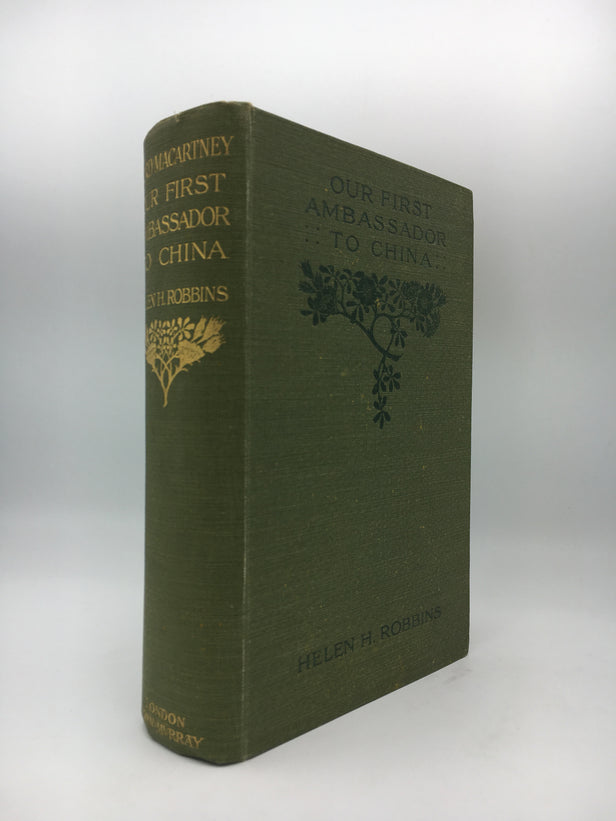 Our First Ambassador To China: An Account of the Life of George, Earl of Macartney with Extracts from His Letters, and The Narrative of His Experiences in China.