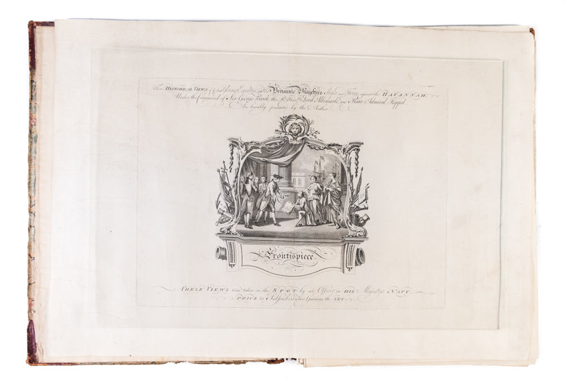 These Historical Views of the late glorious expedition, of his Brittanic Majesty's ships and forces against the Havannah under the command of Sir George Pocock, the Rt. Honble Lord Albermarle, and Rear Admiral Keppel...